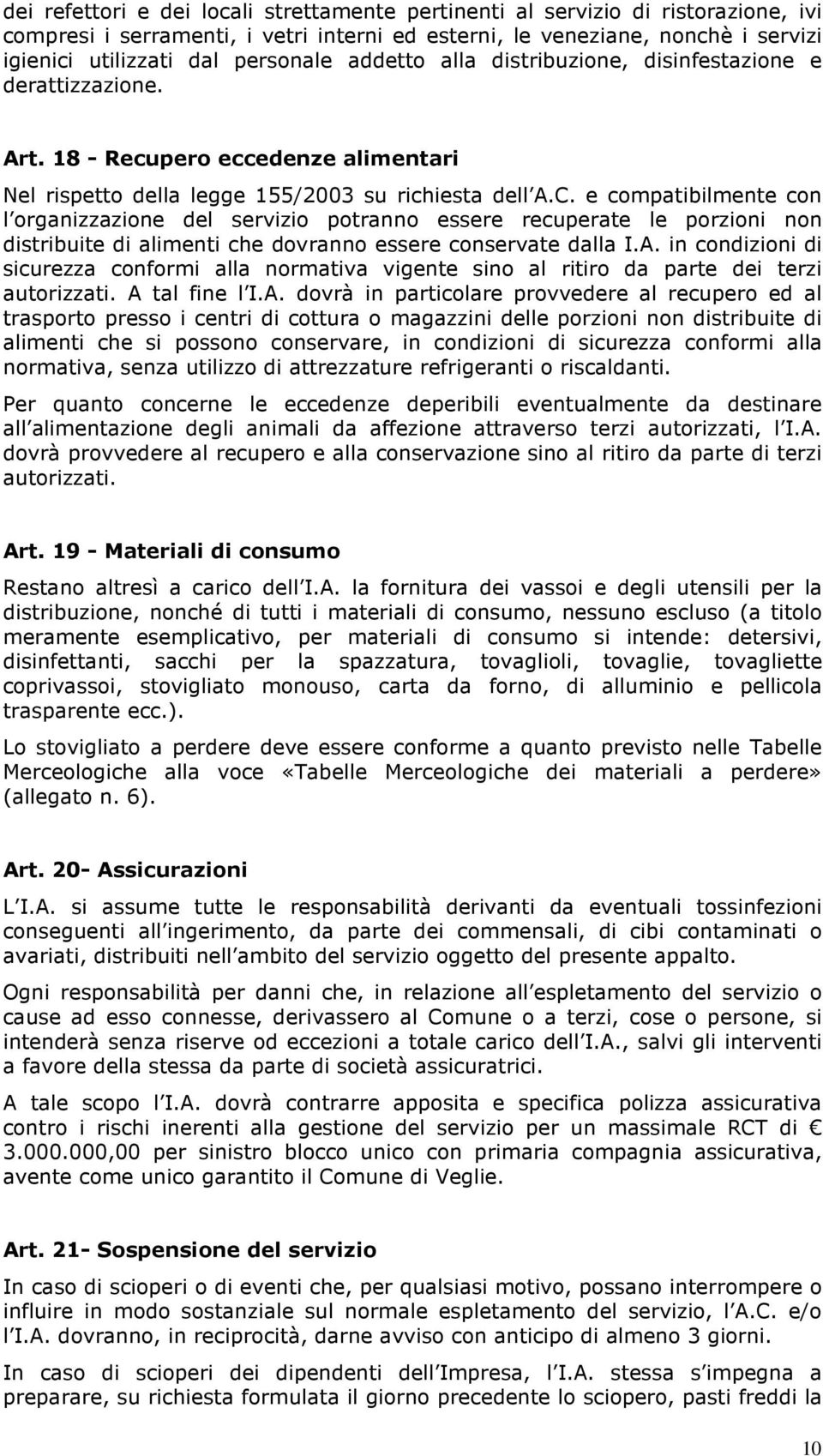 e compatibilmente con l organizzazione del servizio potranno essere recuperate le porzioni non distribuite di alimenti che dovranno essere conservate dalla I.A.