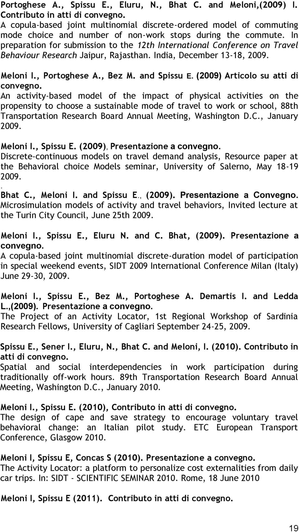In preparation for submission to the 12th International Conference on Travel Behaviour Research Jaipur, Rajasthan. India, December 13-18, 2009. Meloni I., Portoghese A., Bez M. and Spissu E.