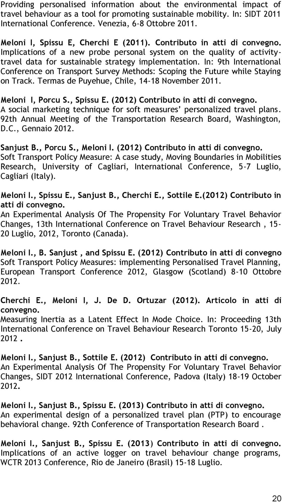 In: 9th International Conference on Transport Survey Methods: Scoping the Future while Staying on Track. Termas de Puyehue, Chile, 14-18 November 2011. Meloni I, Porcu S., Spissu E.