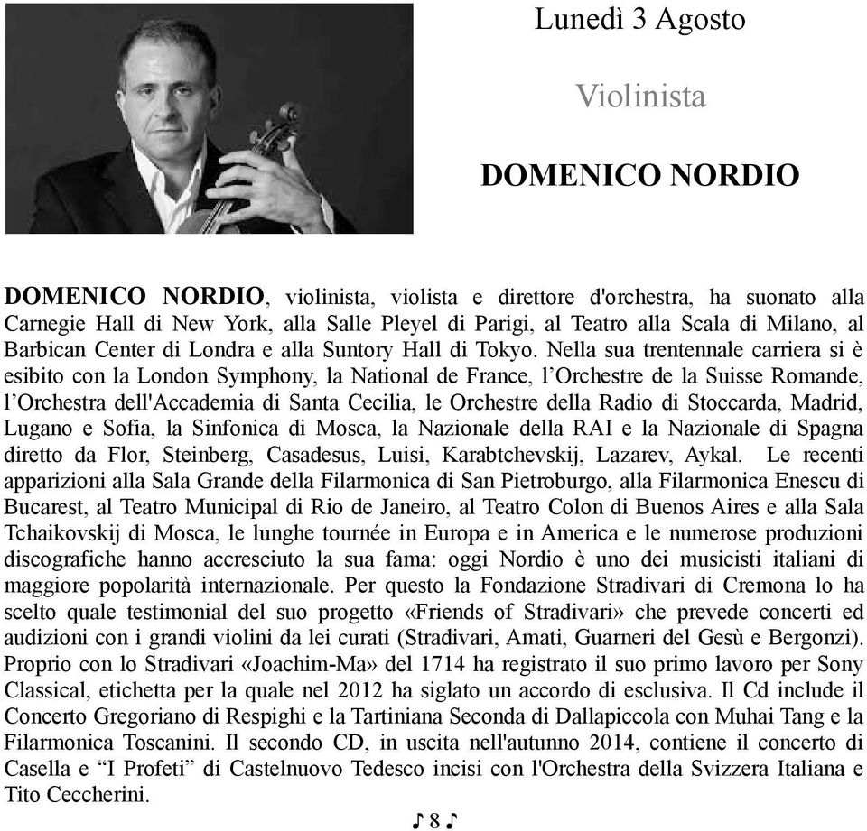 Nella sua trentennale carriera si è esibito con la London Symphony, la National de France, l Orchestre de la Suisse Romande, l Orchestra dell'accademia di Santa Cecilia, le Orchestre della Radio di