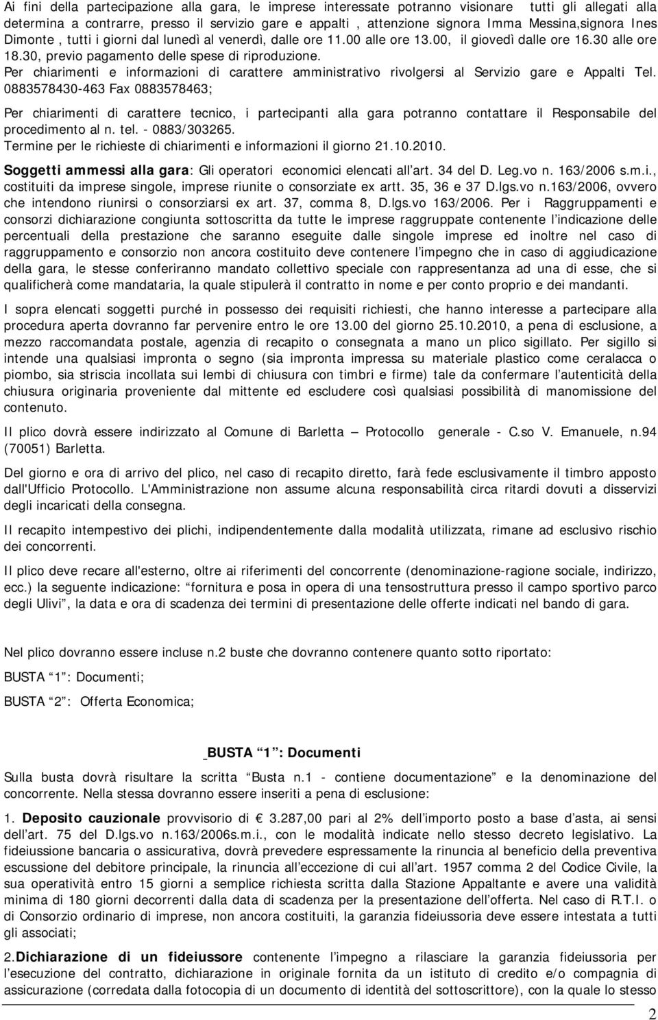 Per chiarimenti e informazioni di carattere amministrativo rivolgersi al Servizio gare e Appalti Tel.