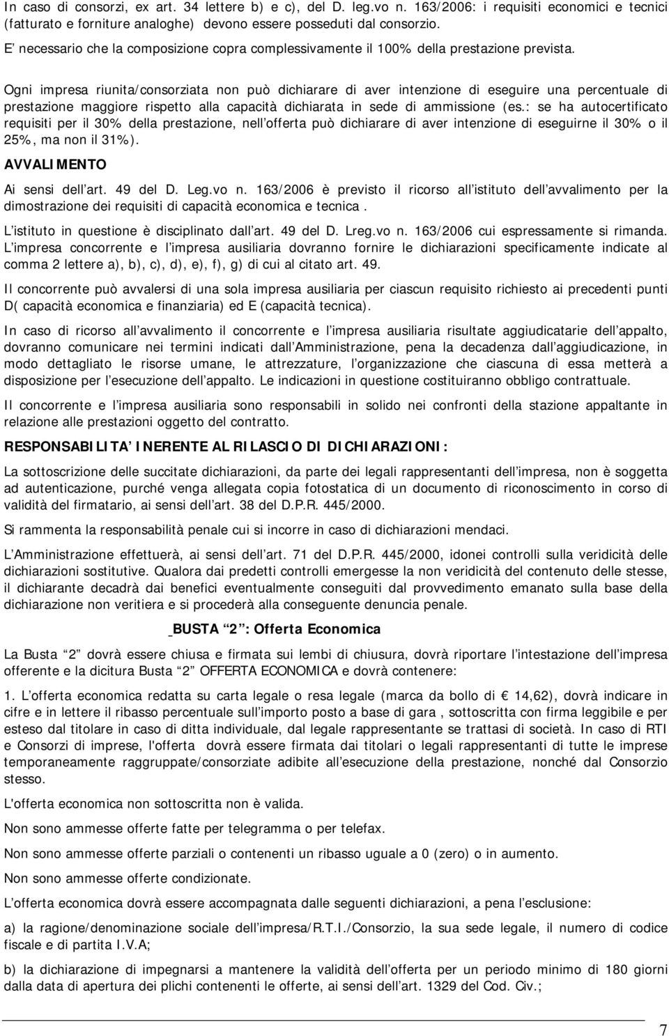 Ogni impresa riunita/consorziata non può dichiarare di aver intenzione di eseguire una percentuale di prestazione maggiore rispetto alla capacità dichiarata in sede di ammissione (es.