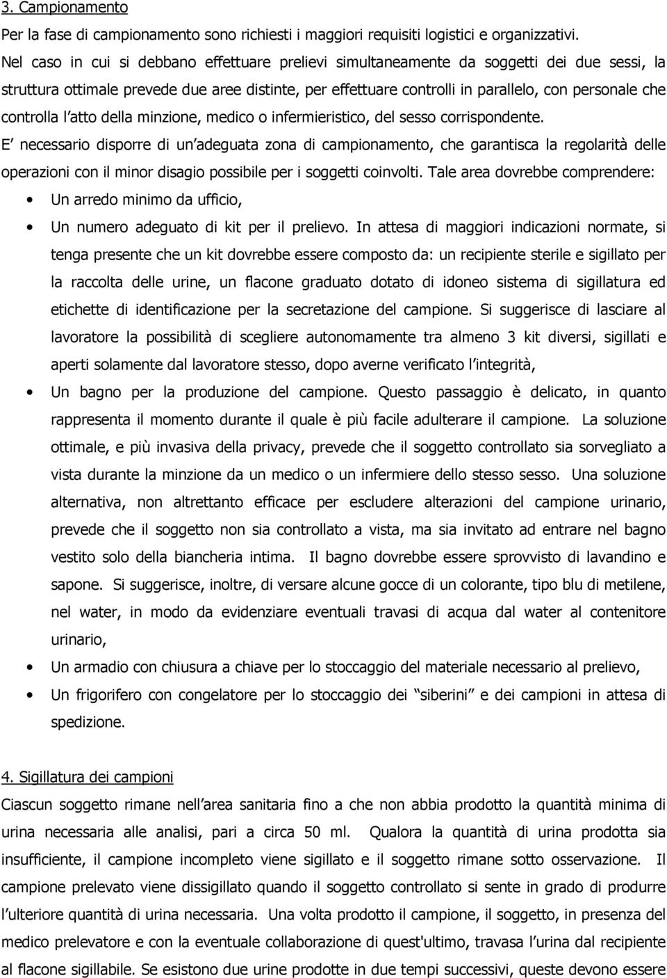 controlla l atto della minzione, medico o infermieristico, del sesso corrispondente.