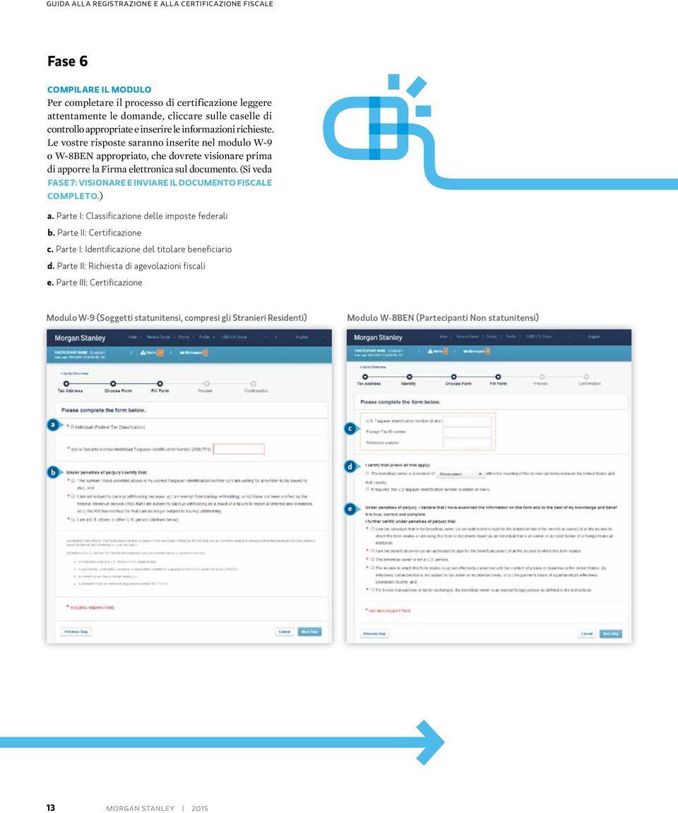 (Si veda FasE 7: visionare E inviare il documento FisCaLE CoMPLEto.) a. Parte I: Classificazione delle imposte federali b. Parte II: Certificazione c.