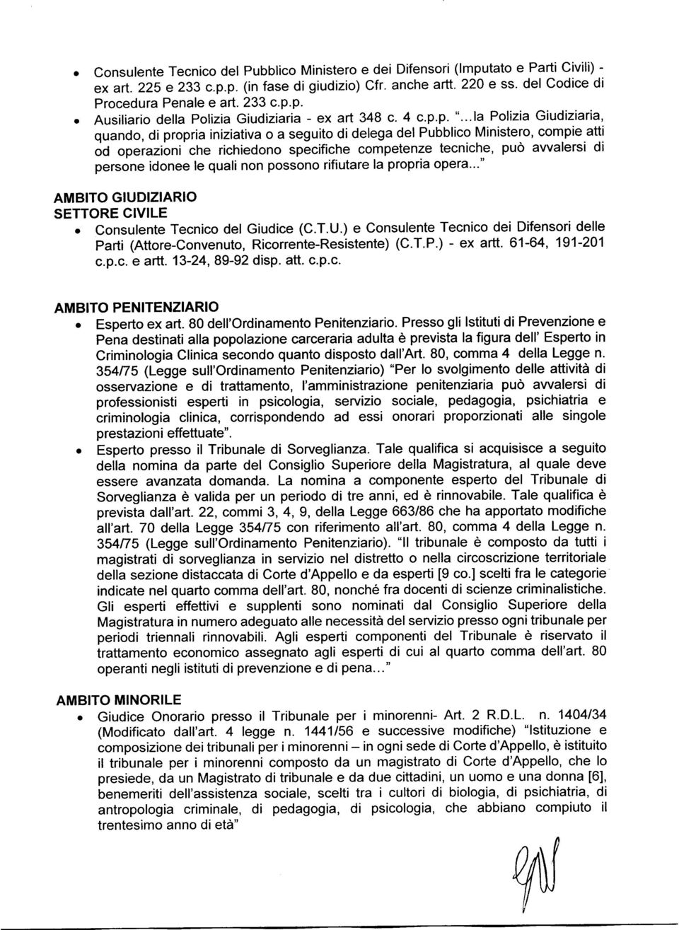 ..la Polizia Giudiziaria, quando, di propria iniziativa o a seguito di delega del Pubblico Ministero, compie atti od operazioni che richiedono specifiche competenze tecniche, può awalersi di persone