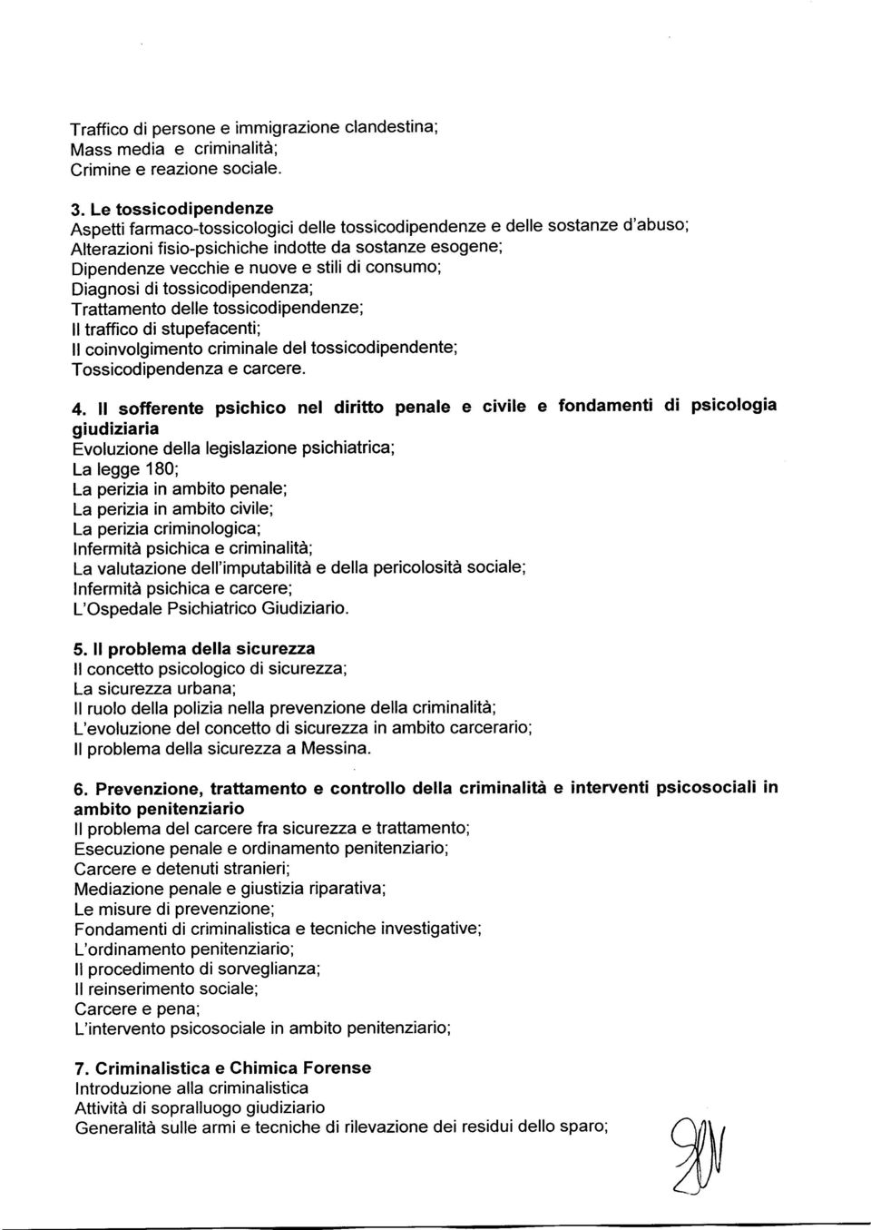 consumo; Diagnosi di tossicodipendenza; Trattamento delle tossicodipendenze; ll traffico di stupefacenti; ll coinvolgimento criminale del tossicodipendente; Tossicodipendenza e carcere. 4.