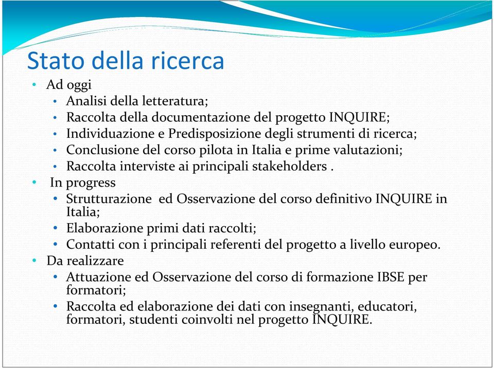 In progress Strutturazione ed Osservazione del corso definitivo INQUIRE in Italia; Elaborazione primi dati raccolti; Contatti con i principali referenti del