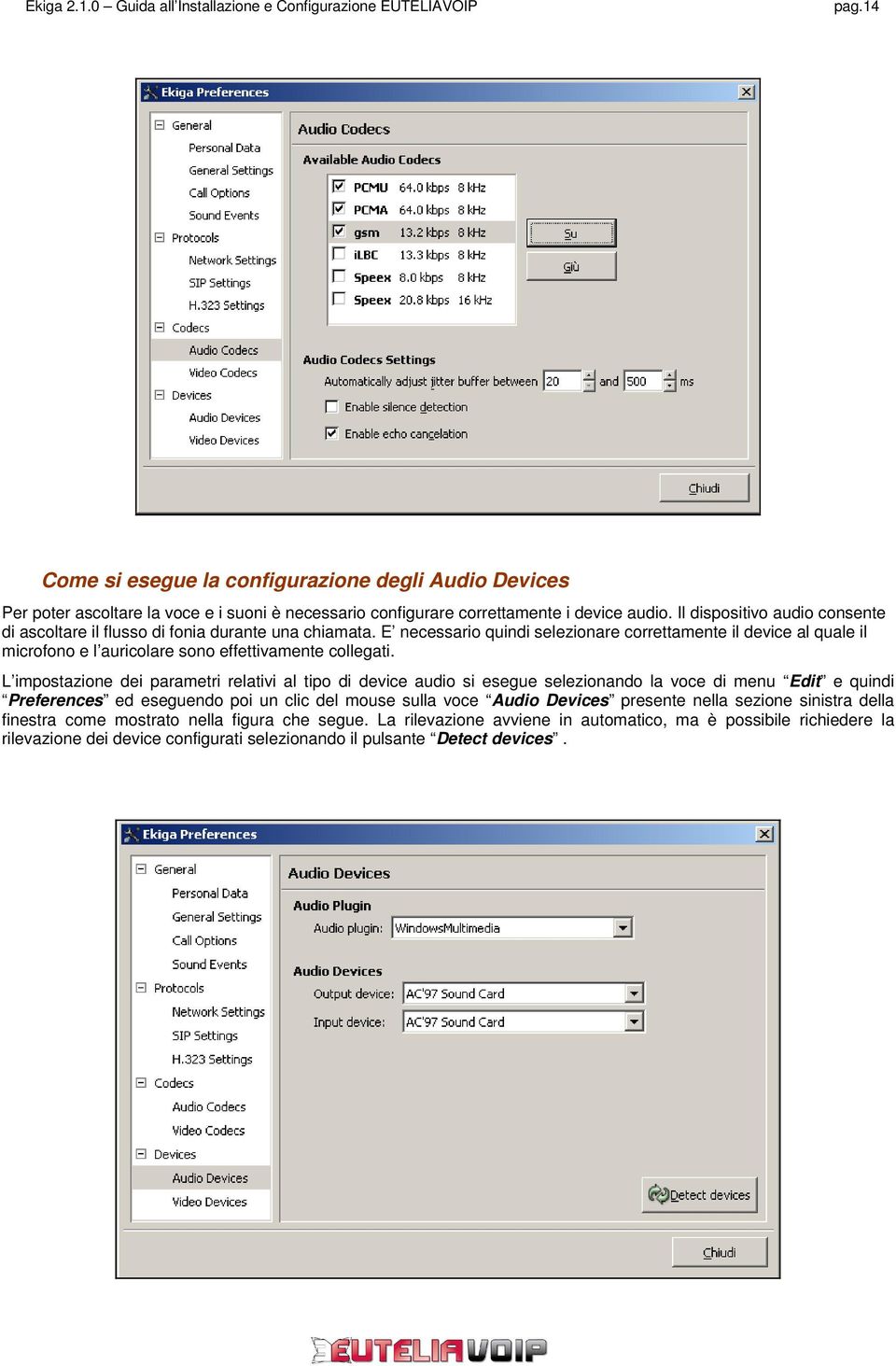 E necessario quindi selezionare correttamente il device al quale il microfono e l auricolare sono effettivamente collegati.