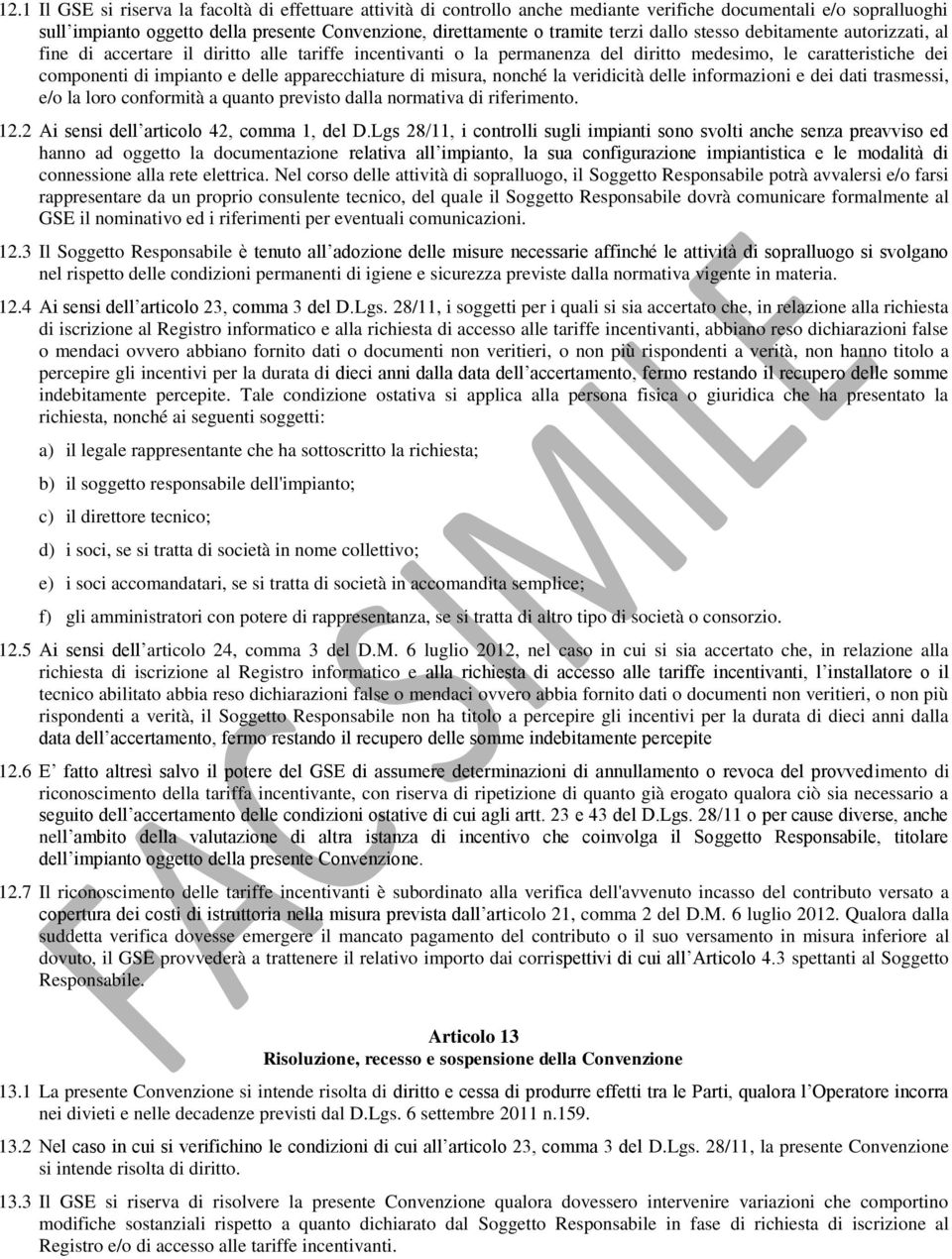 apparecchiature di misura, nonché la veridicità delle informazioni e dei dati trasmessi, e/o la loro conformità a quanto previsto dalla normativa di riferimento. 12.