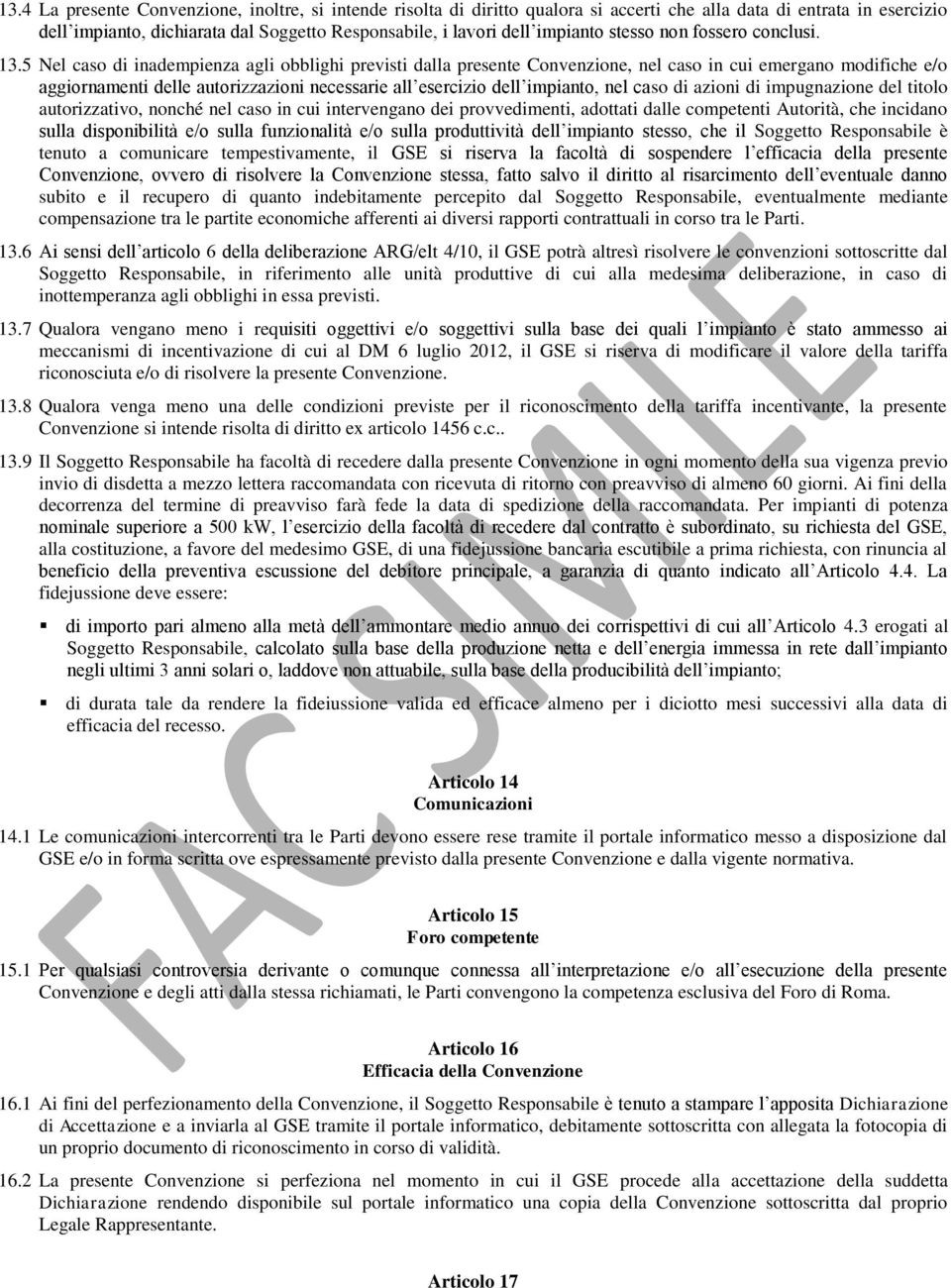 5 Nel caso di inadempienza agli obblighi previsti dalla presente Convenzione, nel caso in cui emergano modifiche e/o aggiornamenti delle autorizzazioni necessarie all esercizio dell impianto, nel