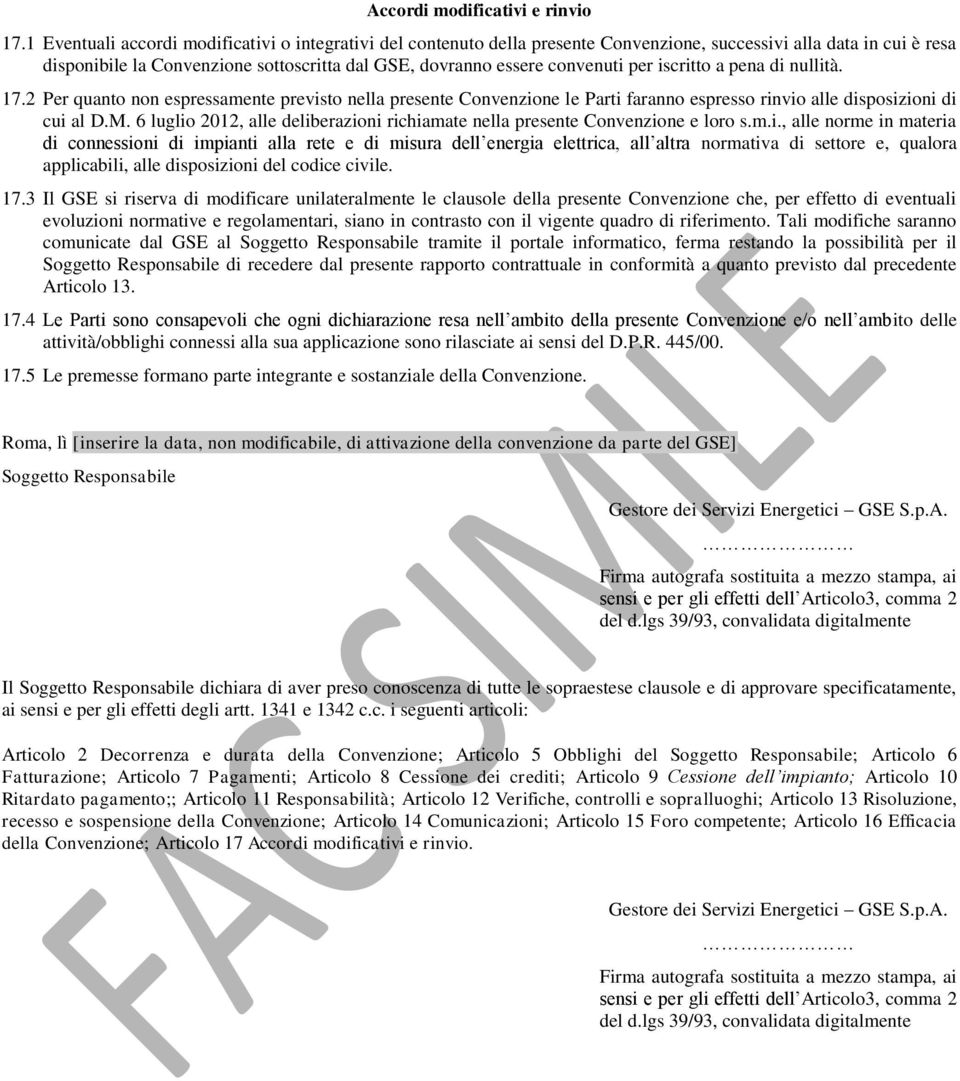 per iscritto a pena di nullità. 17.2 Per quanto non espressamente previsto nella presente Convenzione le Parti faranno espresso rinvio alle disposizioni di cui al D.M.