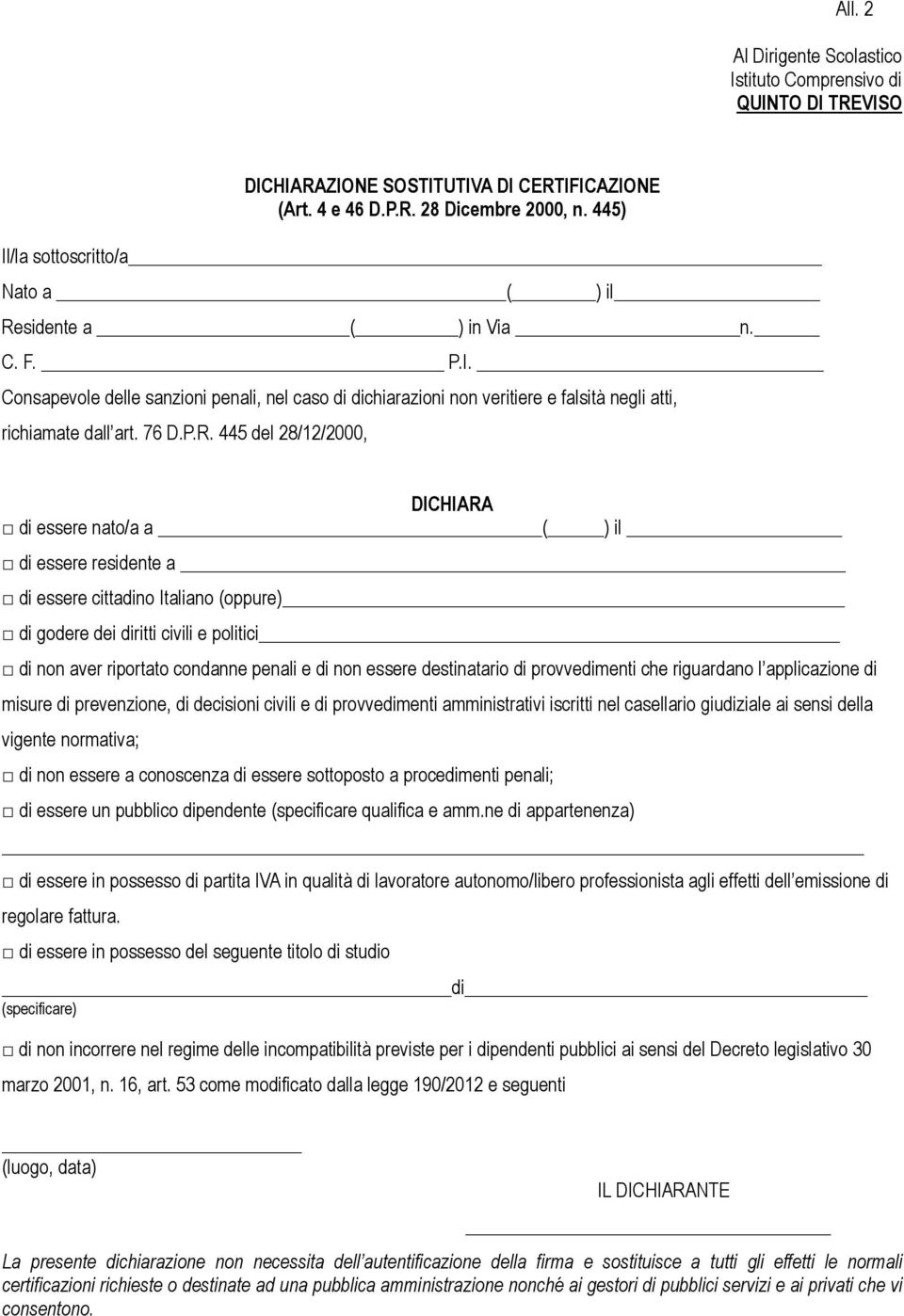 445 del 28/12/2000, DICHIARA di essere nato/a a ( ) il di essere residente a di essere cittadino Italiano (oppure) di godere dei diritti civili e politici di non aver riportato condanne penali e di