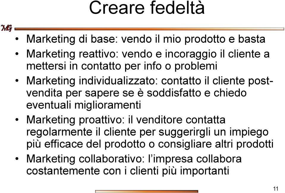 eventuali miglioramenti Marketing proattivo: il venditore contatta regolarmente il cliente per suggerirgli un impiego più