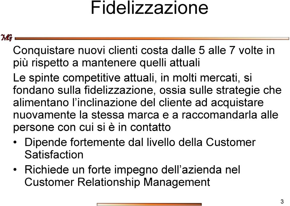 inclinazione del cliente ad acquistare nuovamente la stessa marca e a raccomandarla alle persone con cui si è in contatto