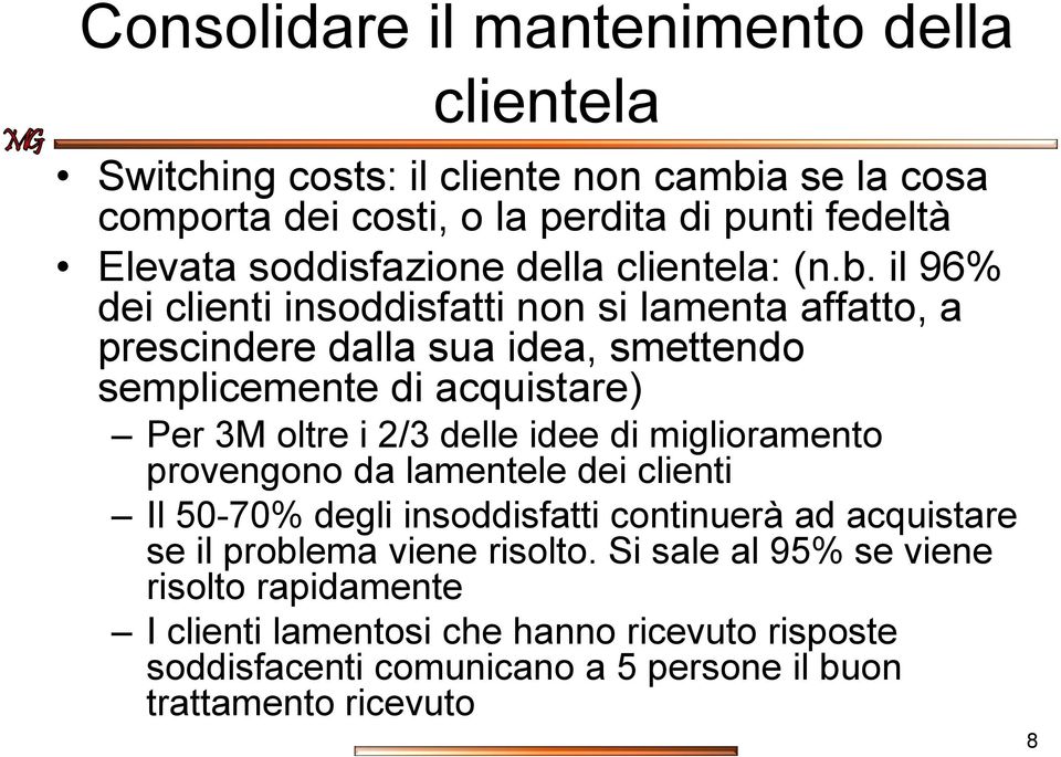 il 96% dei clienti insoddisfatti non si lamenta affatto, a prescindere dalla sua idea, smettendo semplicemente di acquistare) Per 3M oltre i 2/3 delle idee di