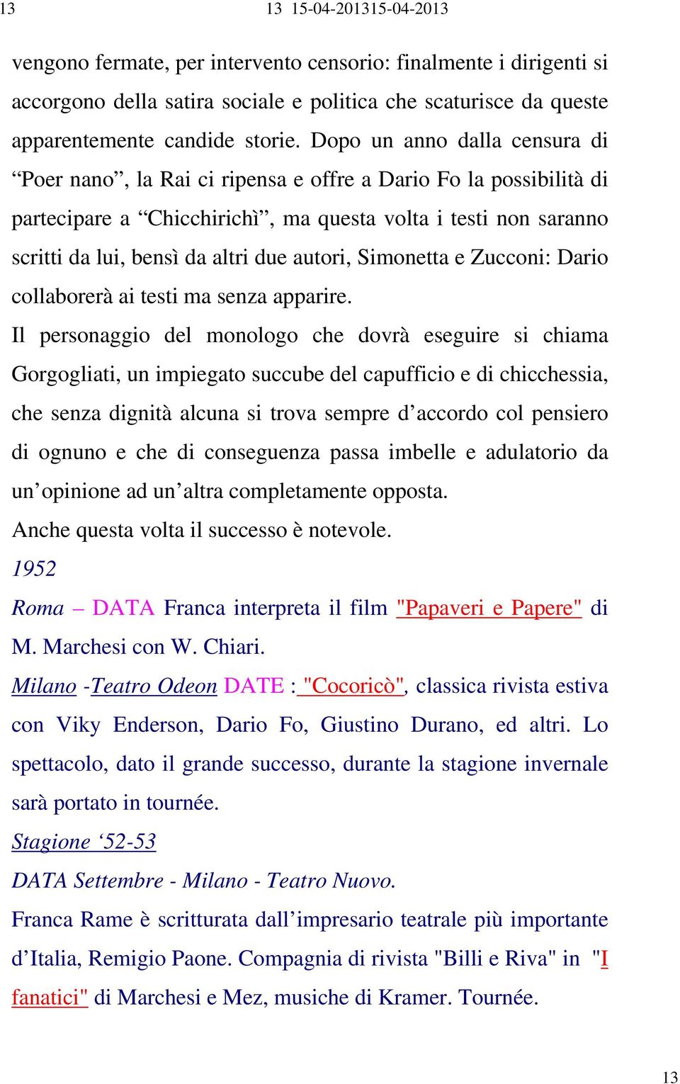 autori, Simonetta e Zucconi: Dario collaborerà ai testi ma senza apparire.