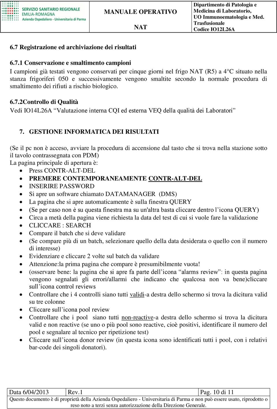 2Controllo di Qualità Vedi IO14L26A Valutazione interna CQI ed esterna VEQ della qualità dei Laboratori 7.