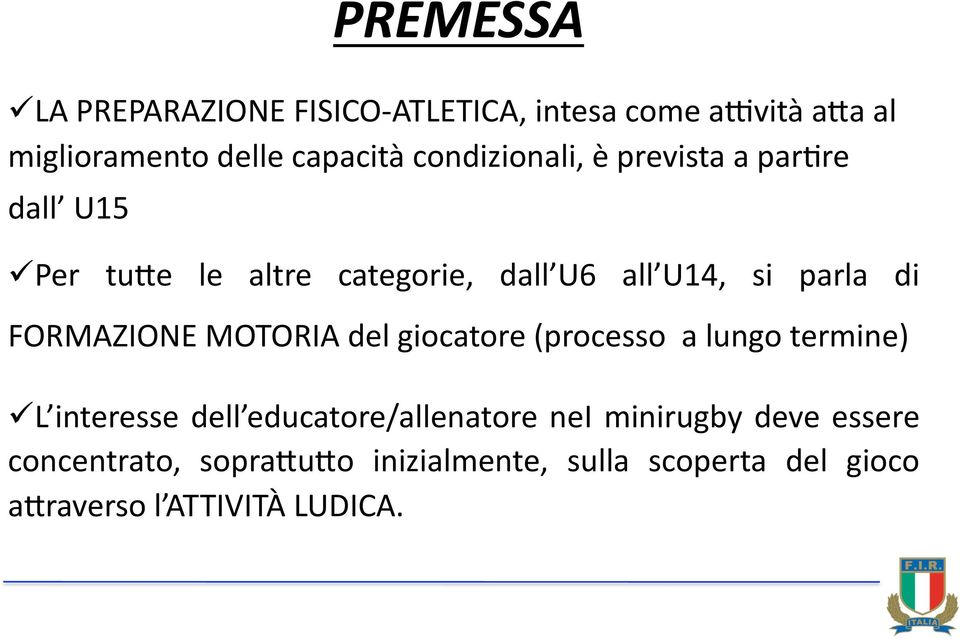 FORMAZIONE MOTORIA del giocatore (processo a lungo termine) L interesse dell educatore/allenatore nei