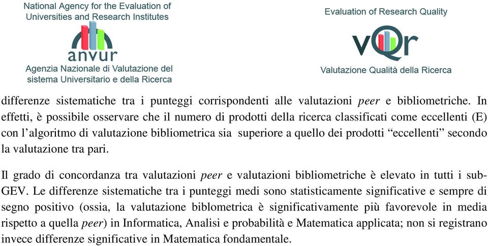 eccellenti secondo la valutazione tra pari. Il grado di concordanza tra valutazioni peer e valutazioni bibliometriche è elevato in tutti i sub- GEV.