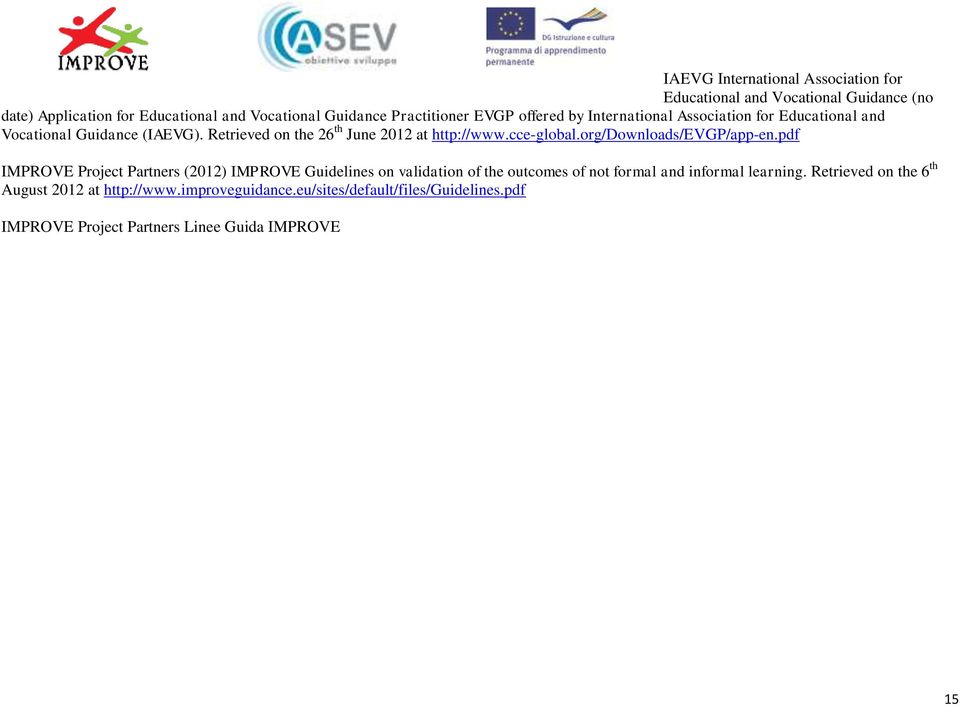 org/downloads/evgp/app-en.pdf IMPROVE Project Partners (2012) IMPROVE Guidelines on validation of the outcomes of not formal and informal learning.