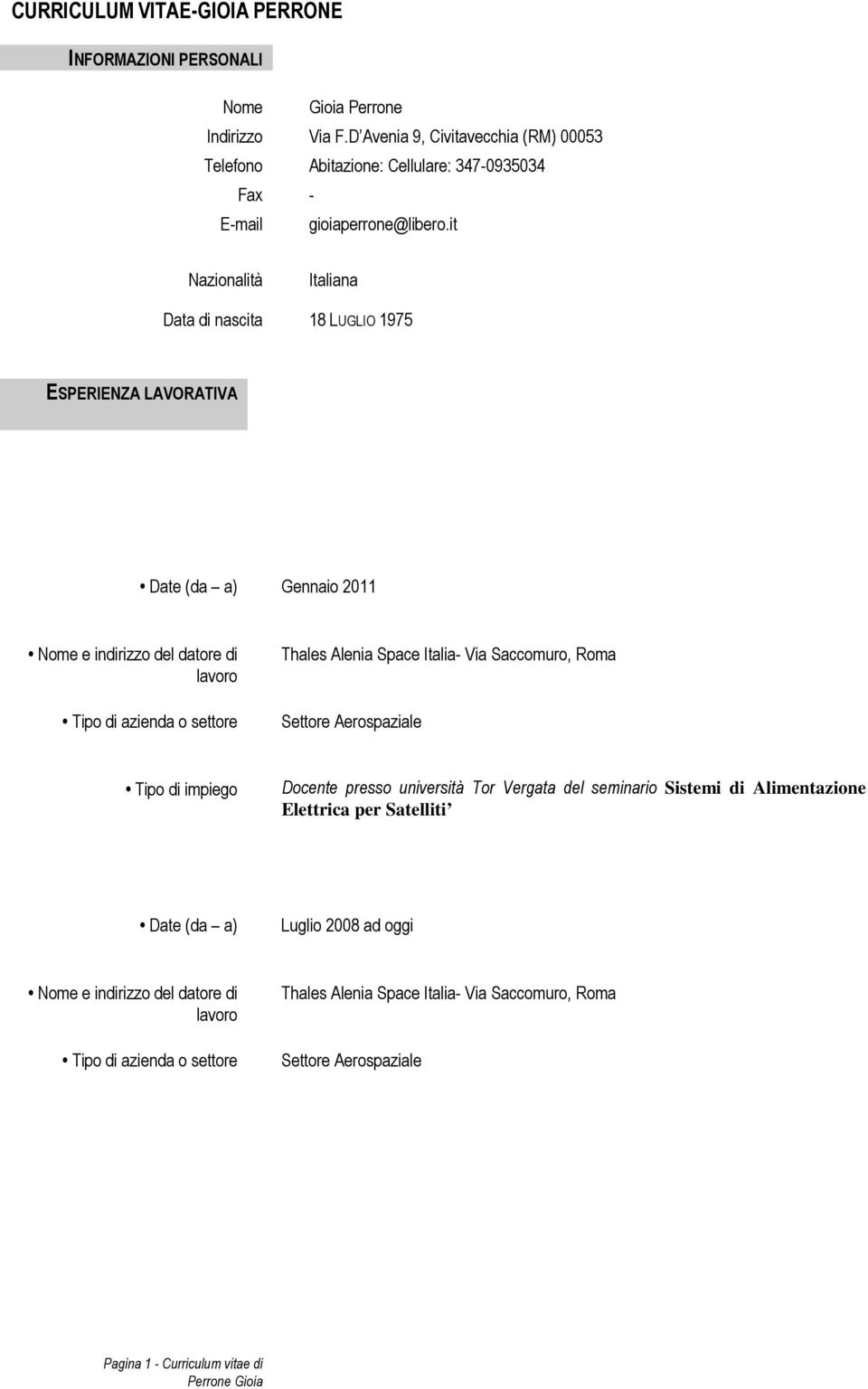 it Nazionalità Italiana Data di nascita 18 LUGLIO 1975 ESPERIENZA LAVORATIVA Date (da a) Gennaio 2011 Nome e indirizzo del datore di Tipo di azienda o settore Thales Alenia Space