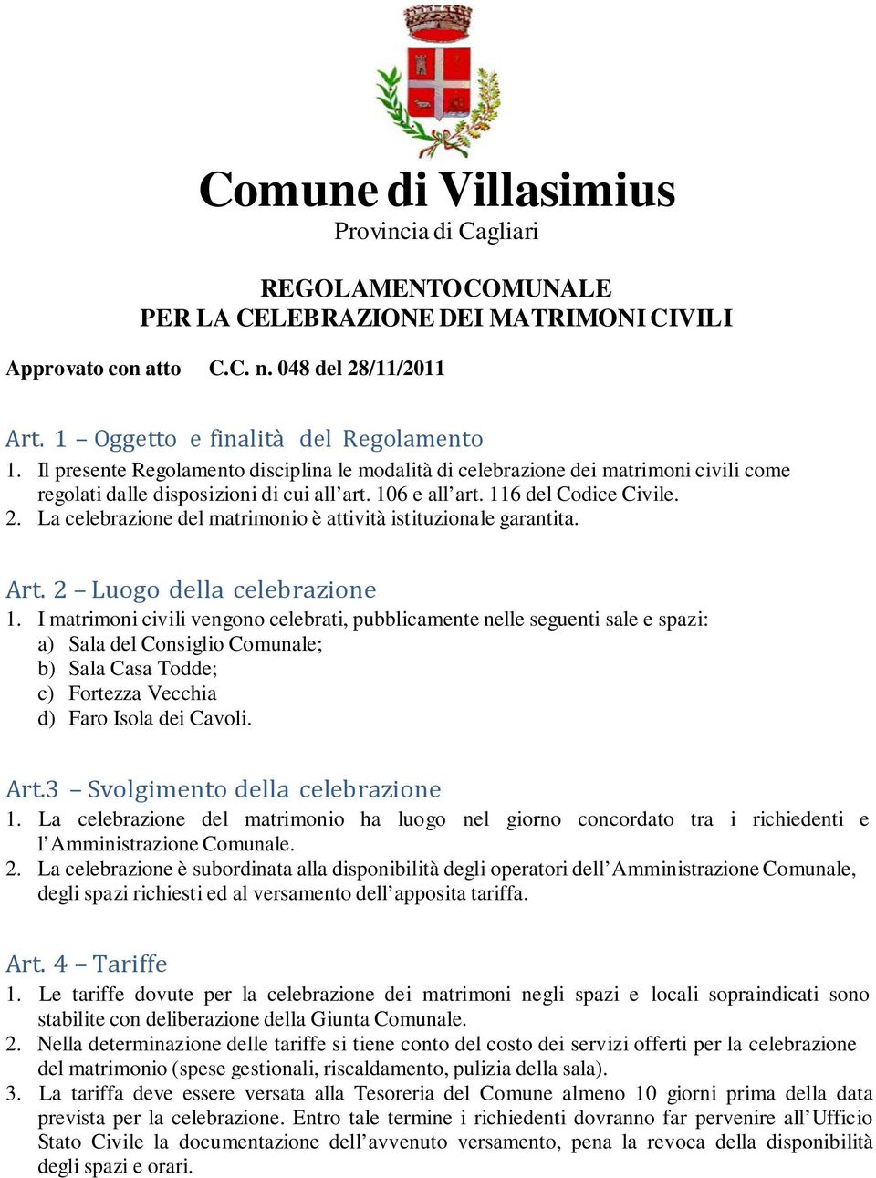 La celebrazione del matrimonio è attività istituzionale garantita. Art. 2 Luogo della celebrazione 1.