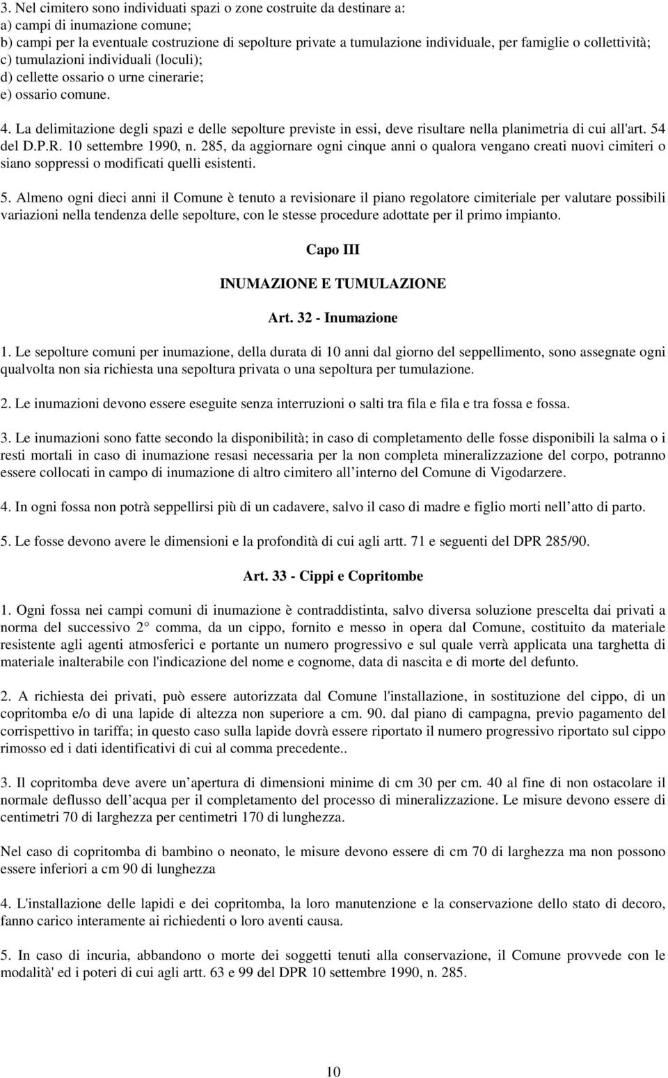 La delimitazione degli spazi e delle sepolture previste in essi, deve risultare nella planimetria di cui all'art. 54 del D.P.R. 10 settembre 1990, n.