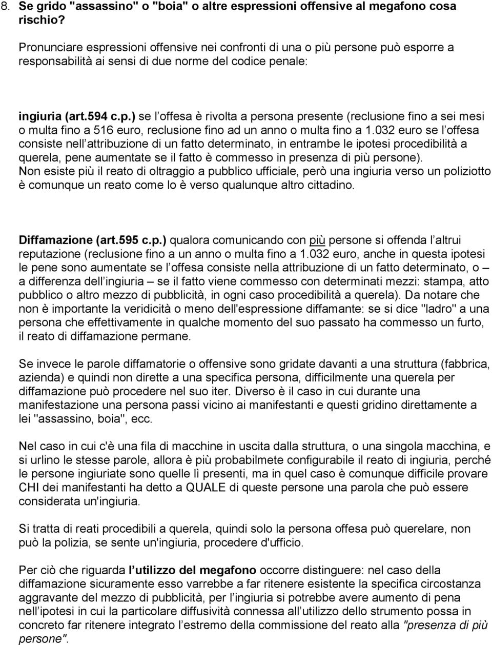 032 euro se l offesa consiste nell attribuzione di un fatto determinato, in entrambe le ipotesi procedibilità a querela, pene aumentate se il fatto è commesso in presenza di più persone).