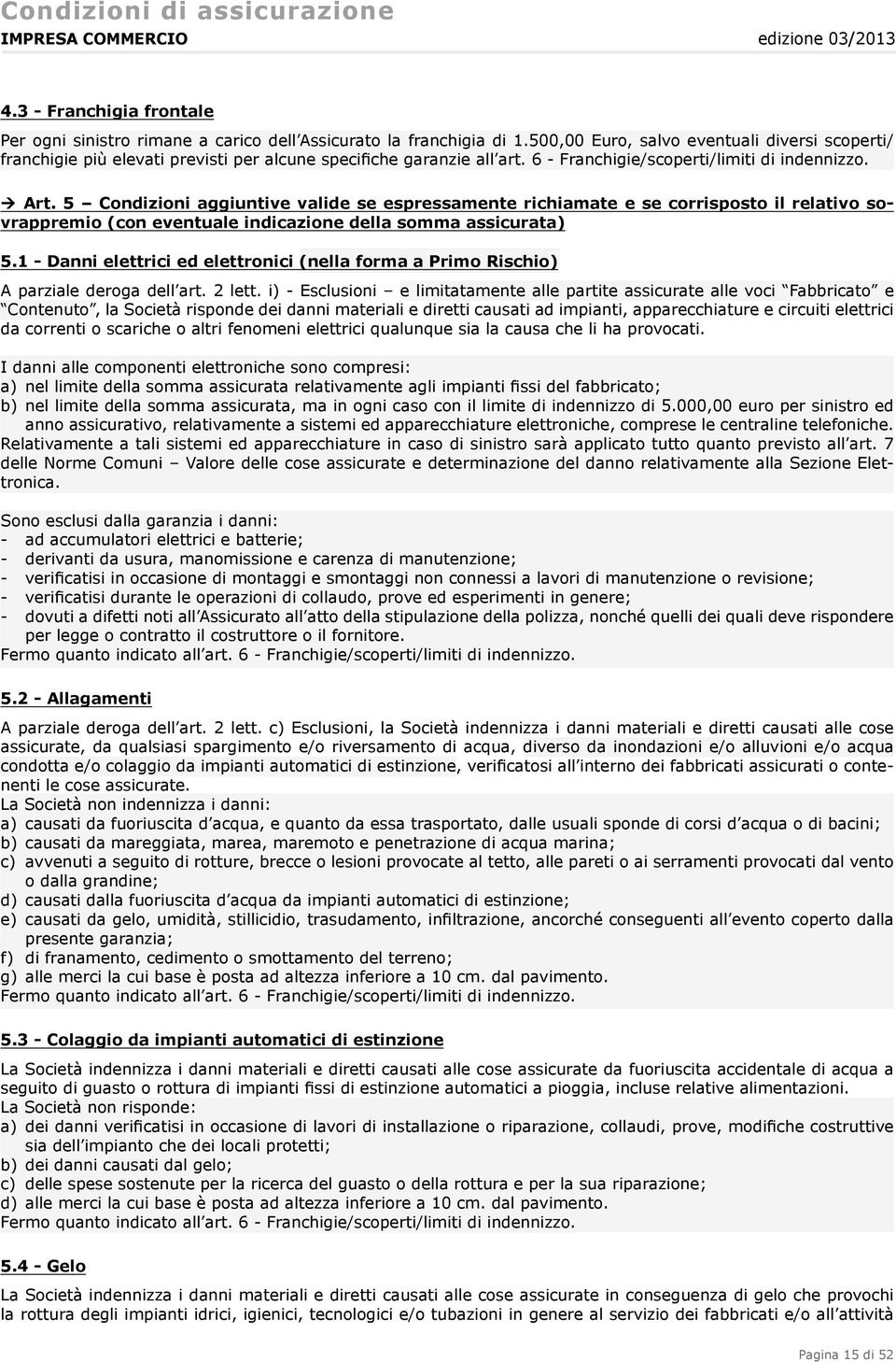 5 Condizioni aggiuntive valide se espressamente richiamate e se corrisposto il relativo sovrappremio (con eventuale indicazione della somma assicurata) 5.