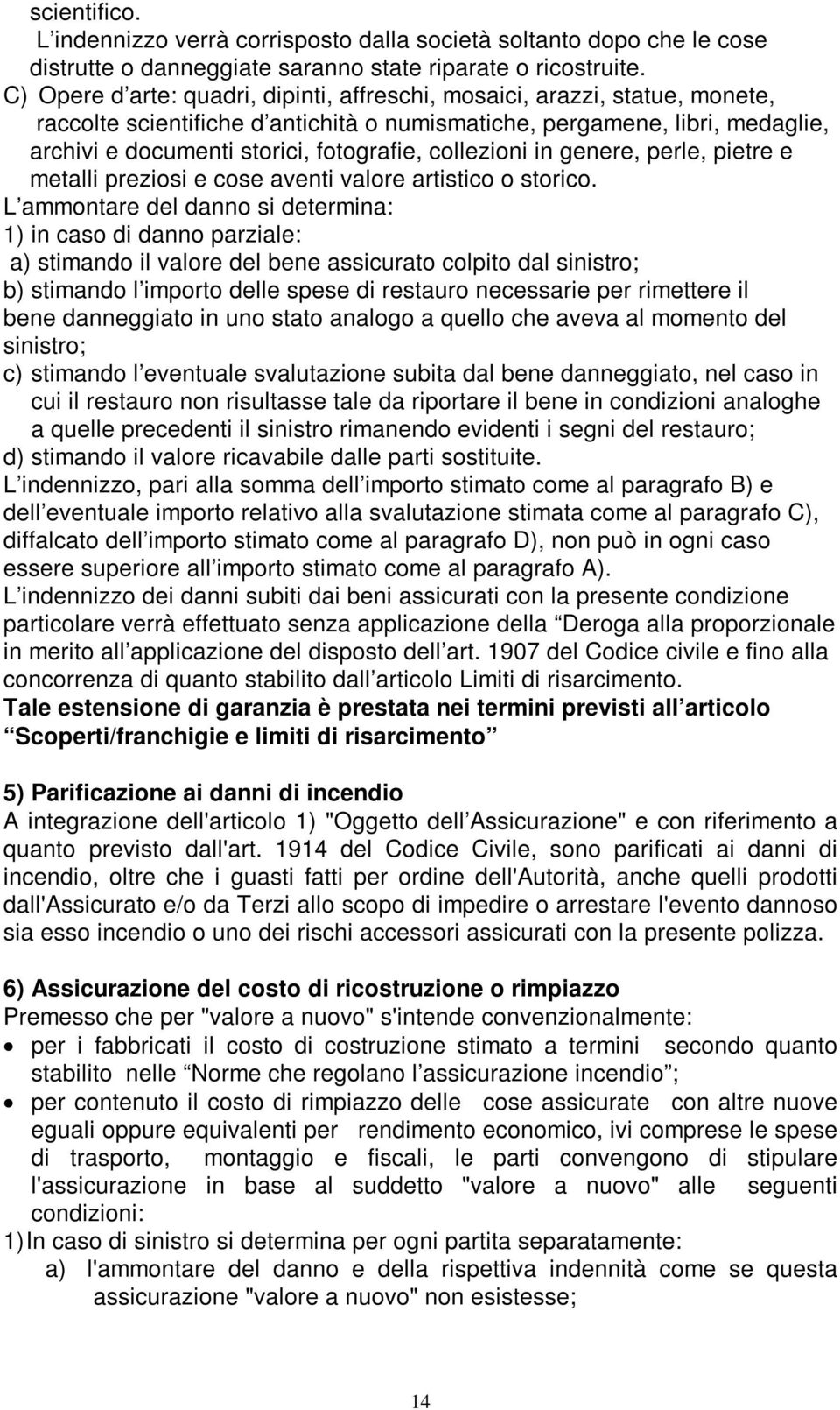 collezioni in genere, perle, pietre e metalli preziosi e cose aventi valore artistico o storico.