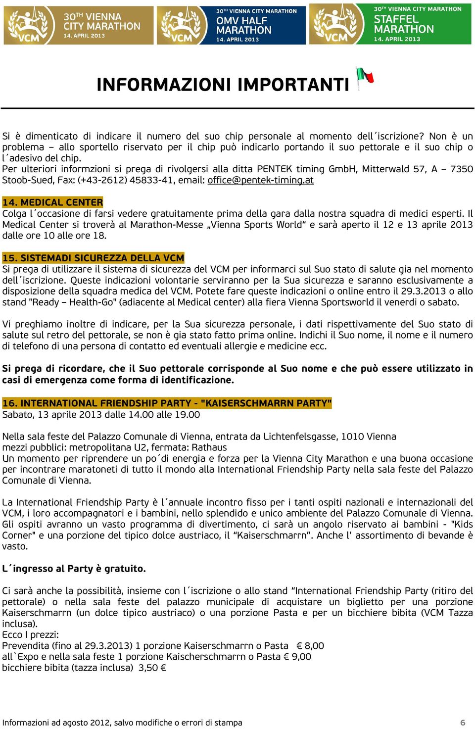 Per ulteriori informzioni si prega di rivolgersi alla ditta PENTEK timing GmbH, Mitterwald 57, A 7350 Stoob-Sued, Fax: (+43-2612) 45833-41, email: office@pentek-timing.at 14.