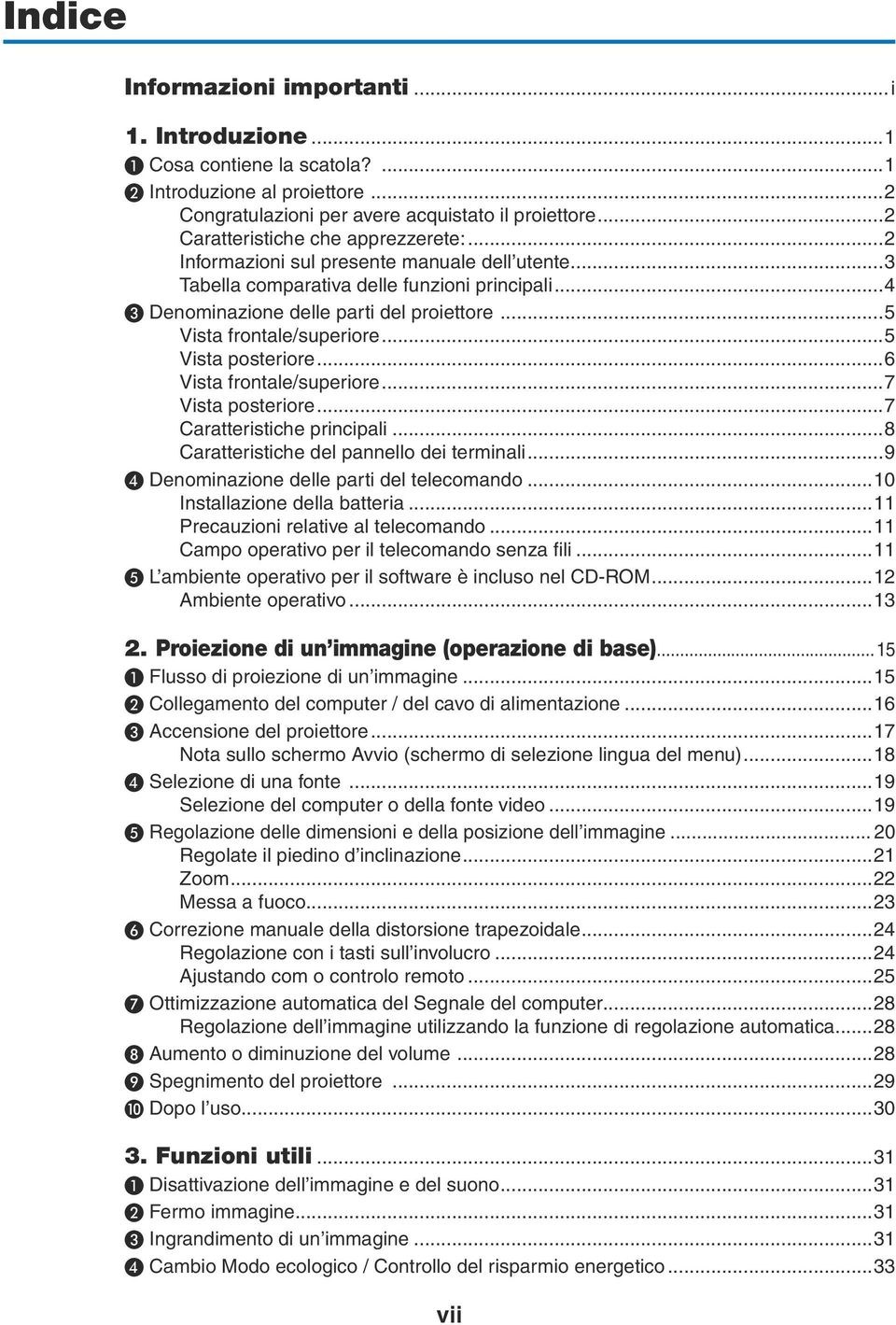 ..5 Vista frontale/superiore...5 Vista posteriore...6 Vista frontale/superiore...7 Vista posteriore...7 Caratteristiche principali...8 Caratteristiche del pannello dei terminali.