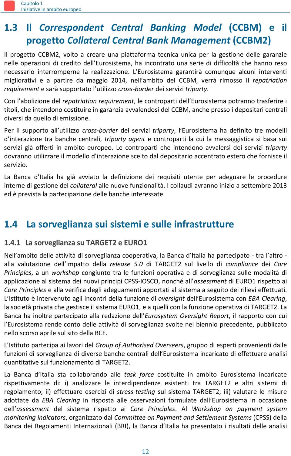 nelle operazioni di credito dell Eurosistema, ha incontrato una serie di difficoltà che hanno reso necessario interromperne la realizzazione.