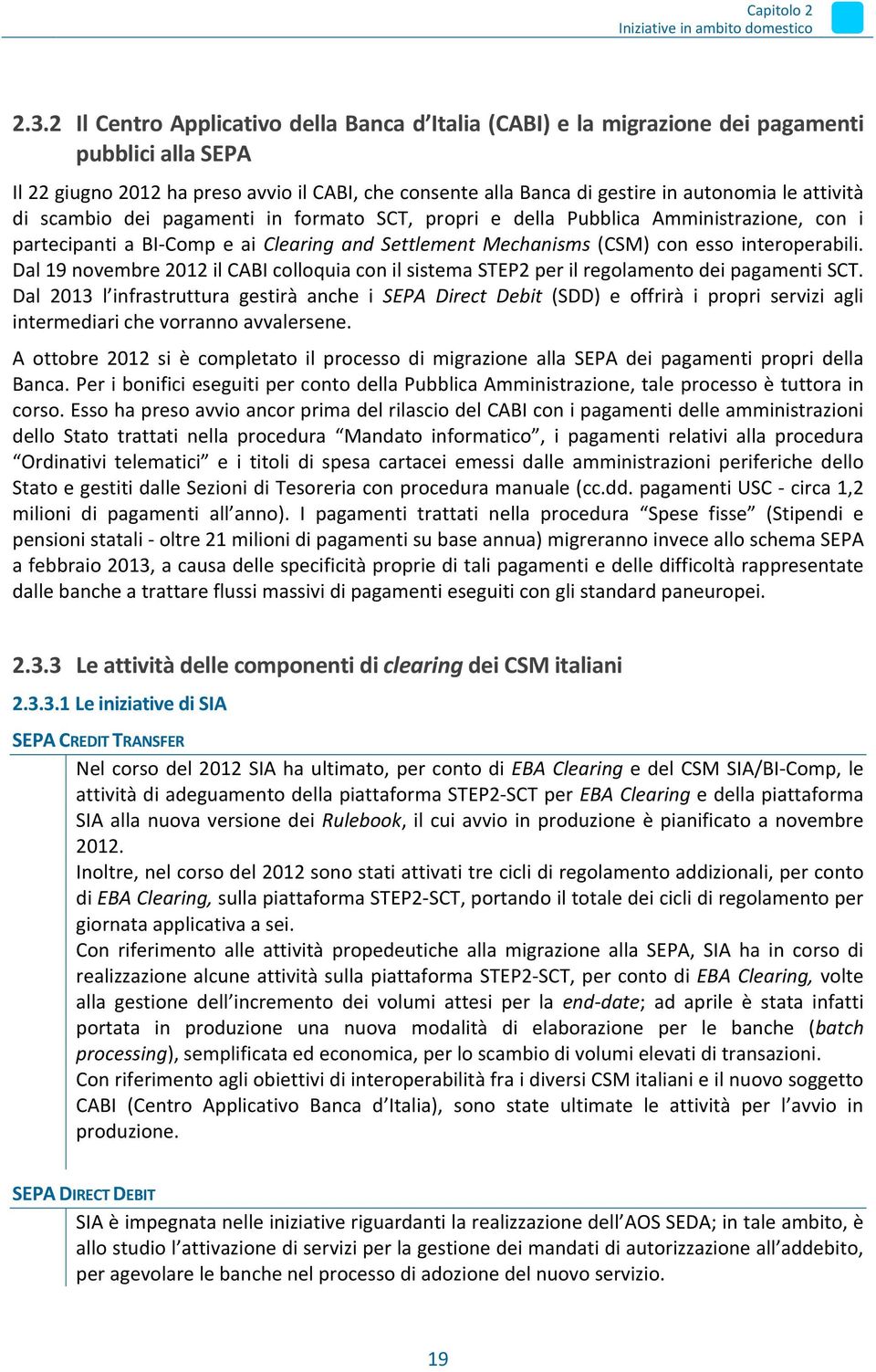 attività di scambio dei pagamenti in formato SCT, propri e della Pubblica Amministrazione, con i partecipanti a BI-Comp e ai Clearing and Settlement Mechanisms (CSM) con esso interoperabili.