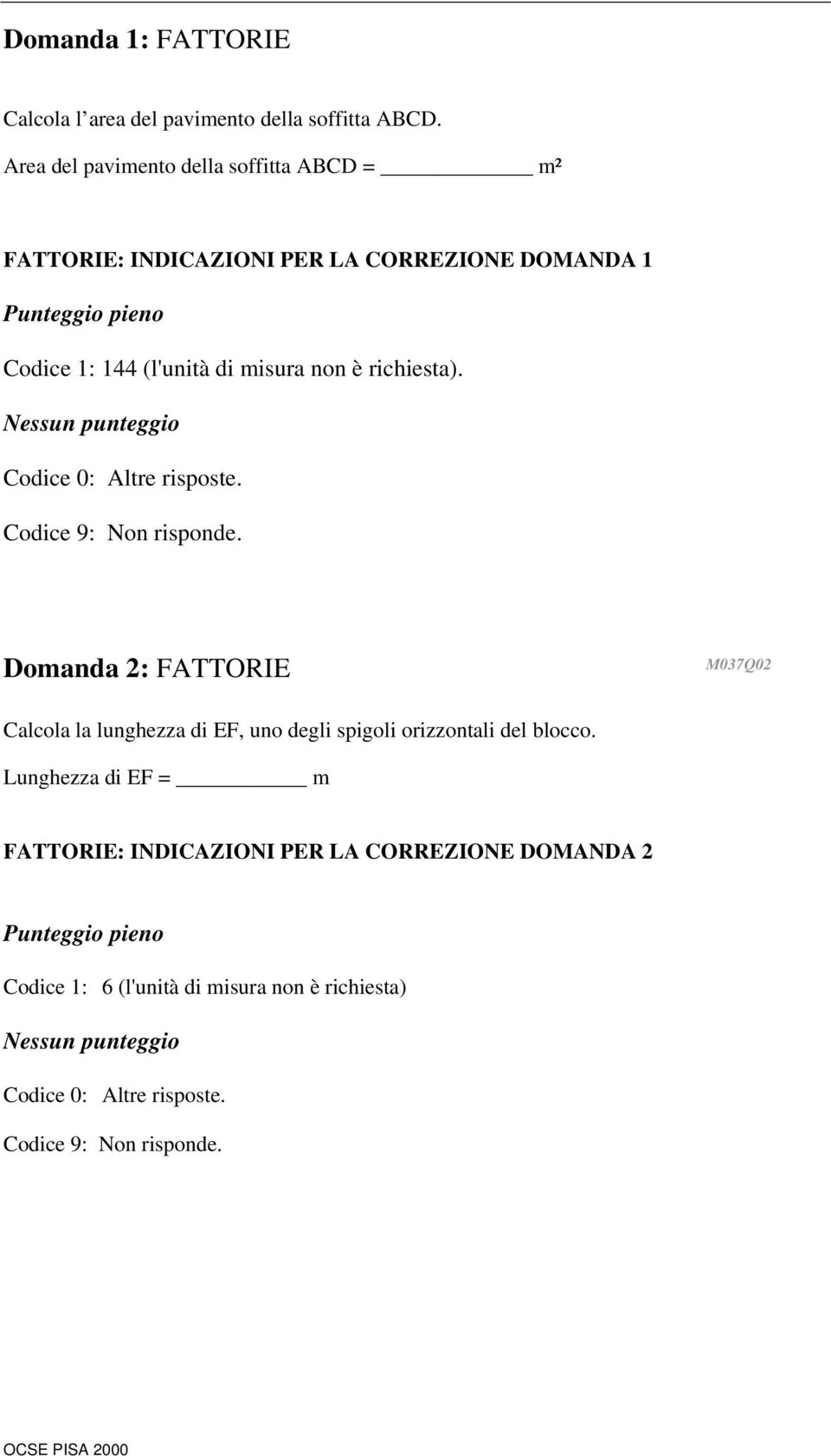 richiesta). Codice 0: Altre risposte. Codice 9: Non risponde.