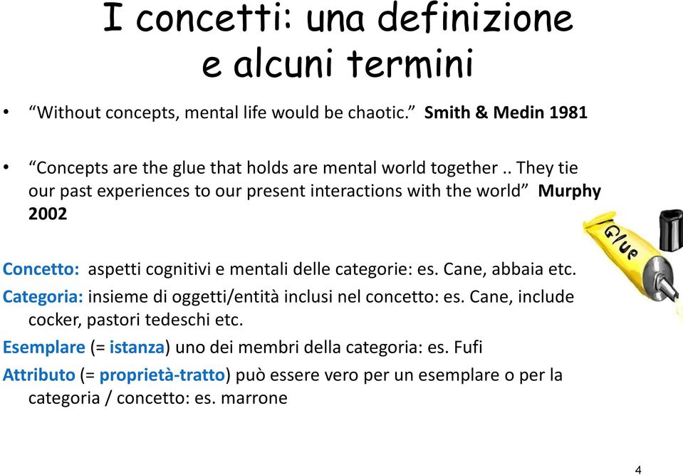 . They tie our past experiences to our present interactions with the world Murphy 2002 Concetto: aspetti cognitivi e mentali delle categorie: es.