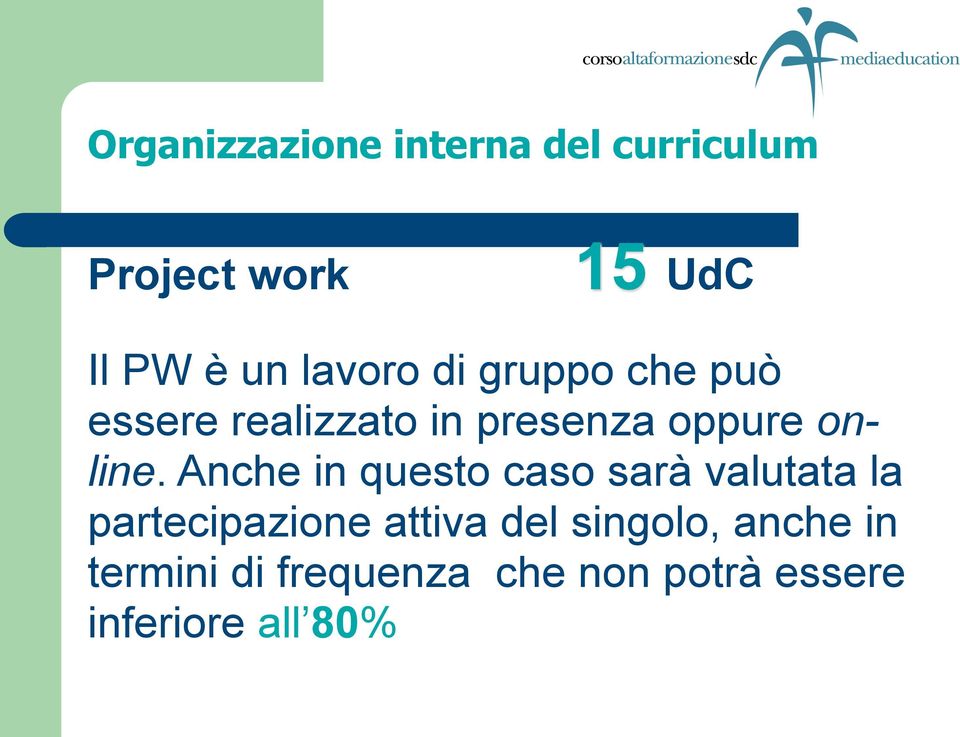 Anche in questo caso sarà valutata la partecipazione attiva del