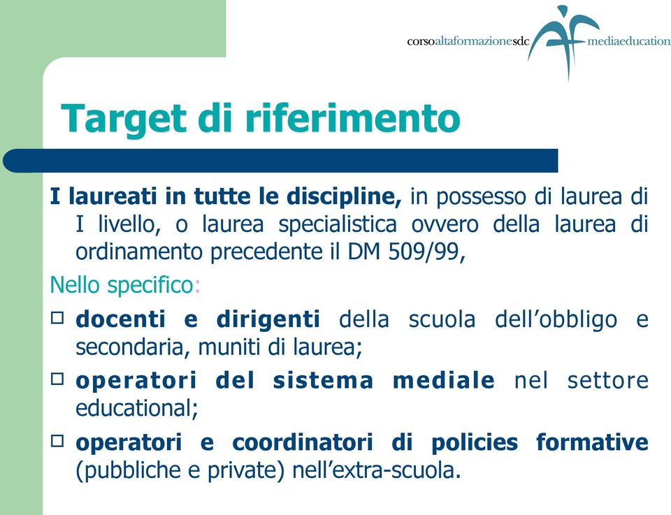 dirigenti della scuola dell obbligo e secondaria, muniti di laurea; operatori del sistema mediale nel