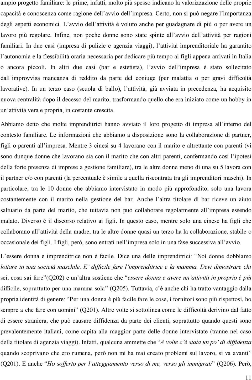 Infine, non poche donne sono state spinte all avvio dell attività per ragioni familiari.