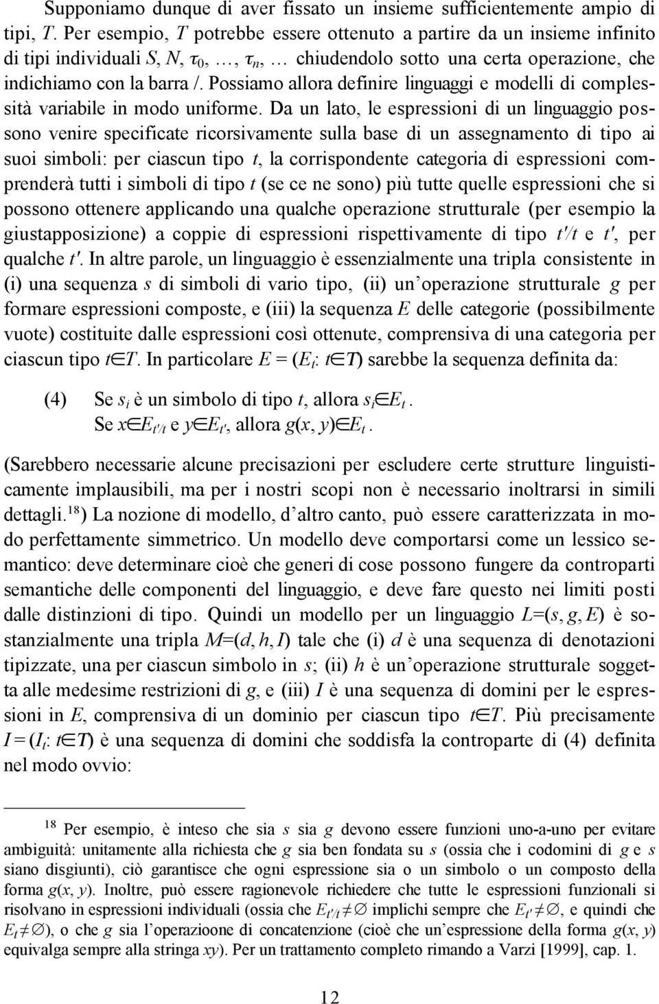 Possiamo allora definire linguaggi e modelli di complessità variabile in modo uniforme.