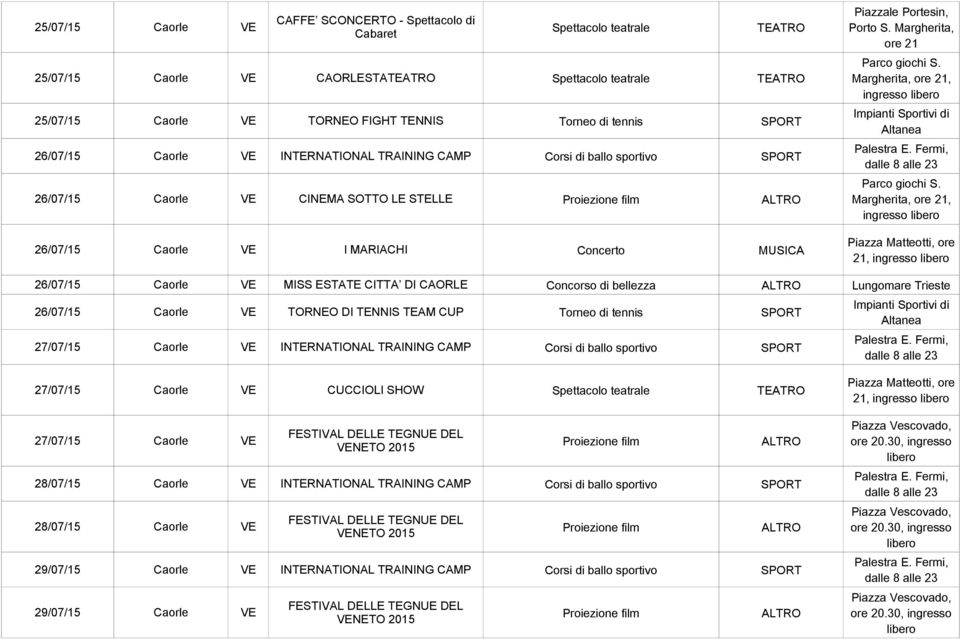 Piazzale Portesin, Porto S. Margherita, ore 21 Parco giochi S. Margherita, ore 21, Impianti Sportivi di Altanea Palestra E. Fermi, dalle 8 alle 23 Parco giochi S.
