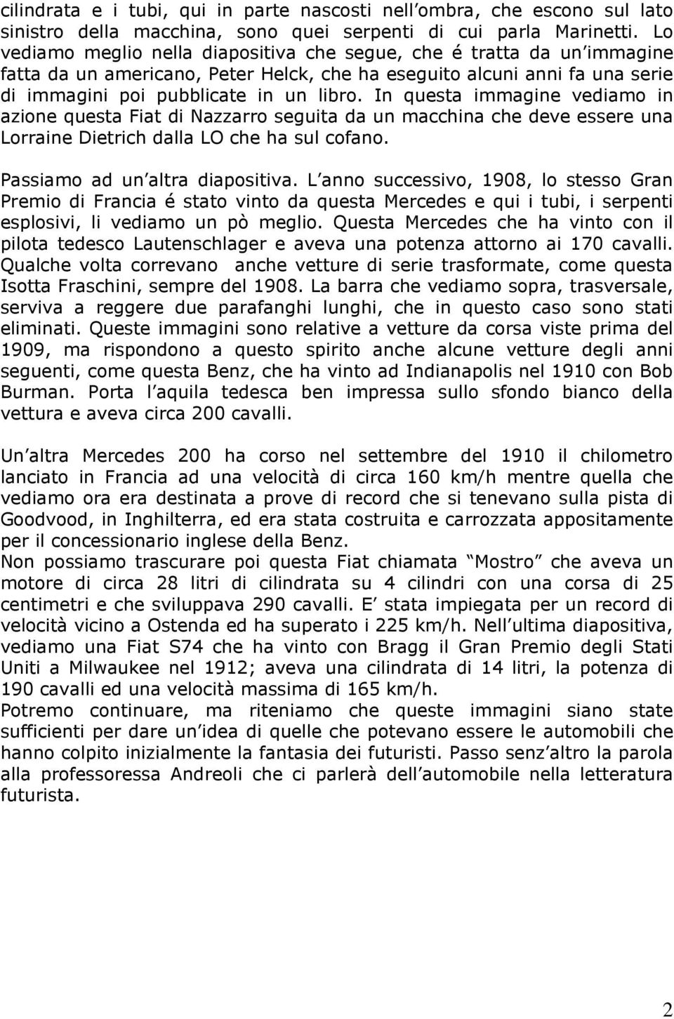 In questa immagine vediamo in azione questa Fiat di Nazzarro seguita da un macchina che deve essere una Lorraine Dietrich dalla LO che ha sul cofano. Passiamo ad un altra diapositiva.