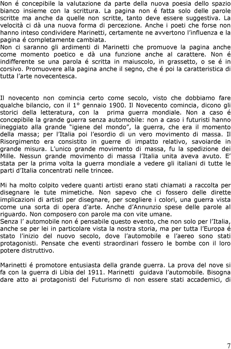 Anche i poeti che forse non hanno inteso condividere Marinetti, certamente ne avvertono l influenza e la pagina é completamente cambiata.