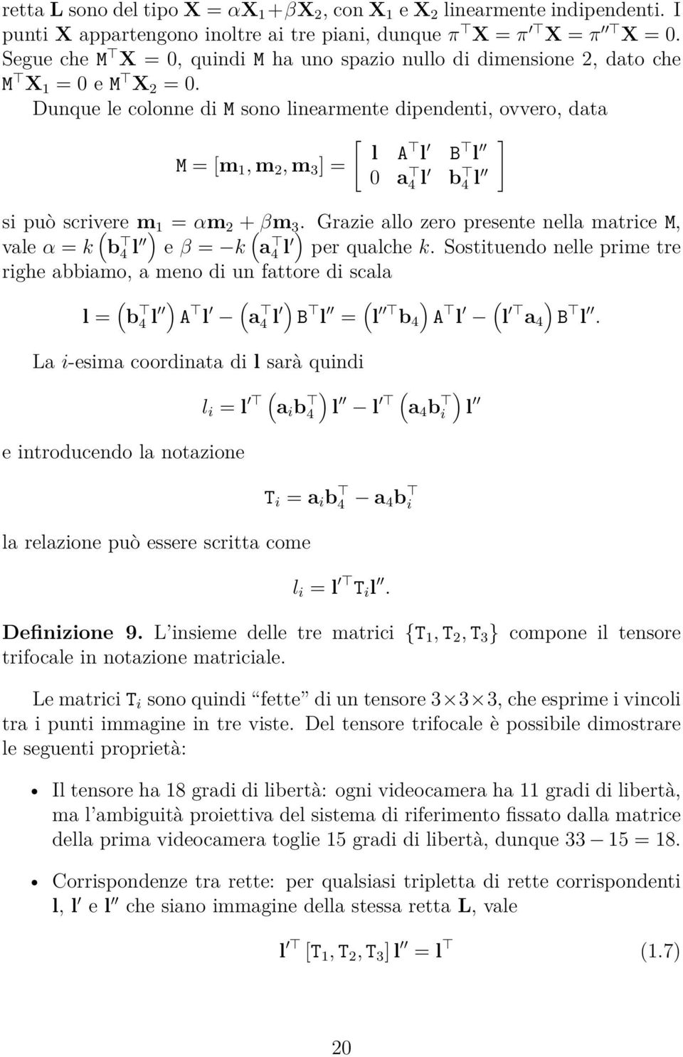 Dunque le colonne di M sono linearmente dipendenti, ovvero, data M = [m 1, m 2, m 3 ] = [ l 0 A l a 4 l B l b 4 l si può scrivere m 1 = αm 2 + βm 3.