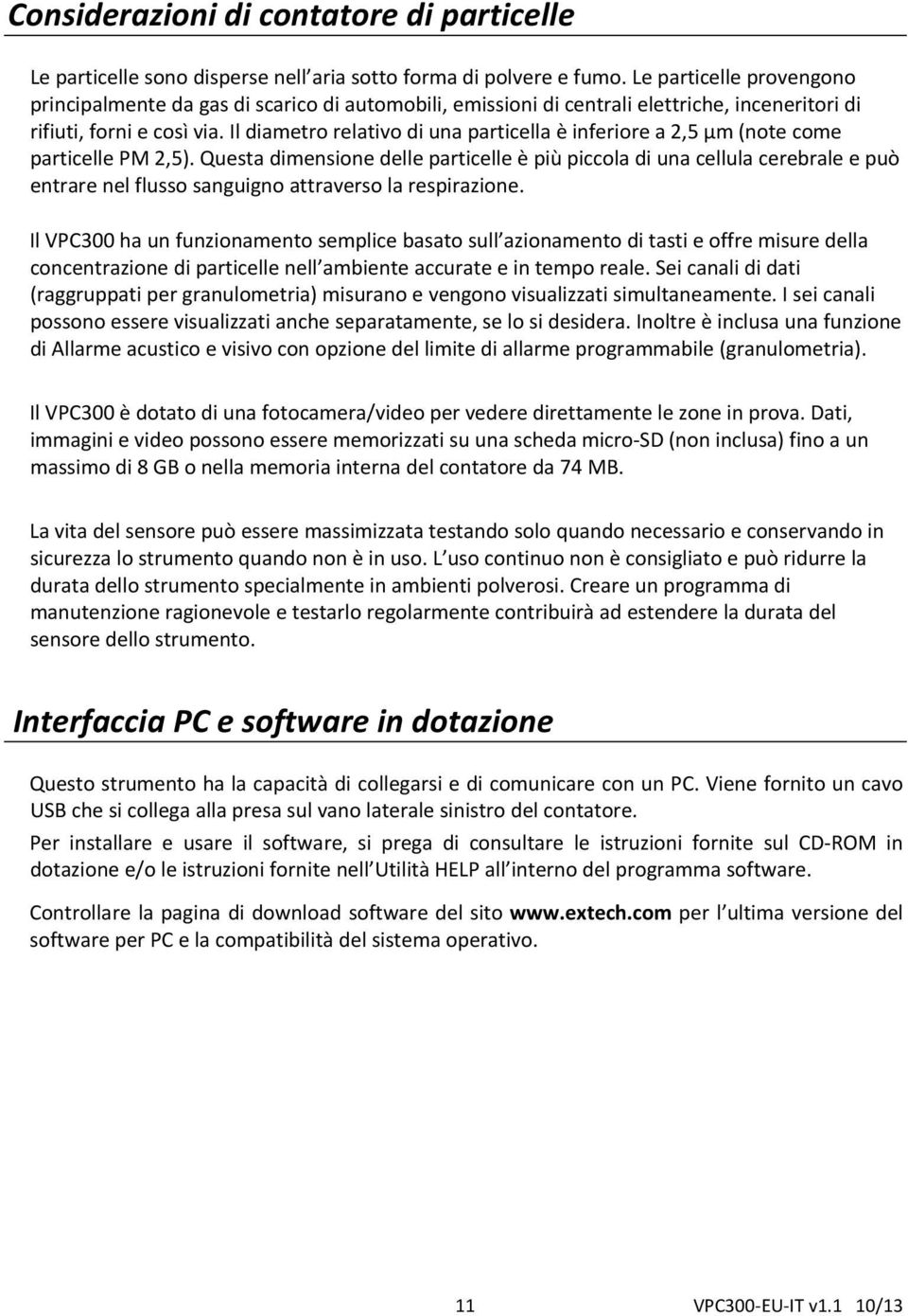 Il diametro relativo di una particella è inferiore a 2,5 μm (note come particelle PM 2,5).