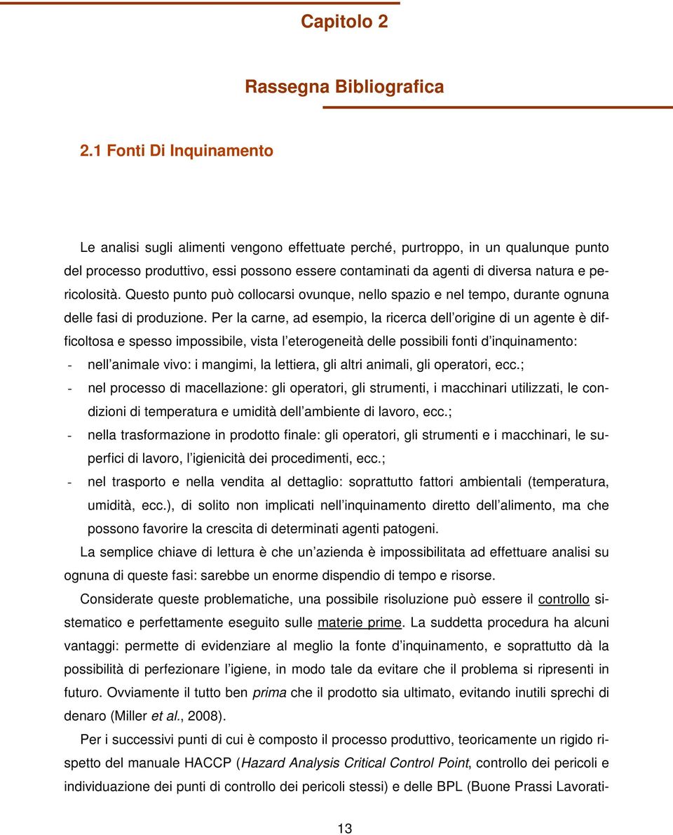 pericolosità. Questo punto può collocarsi ovunque, nello spazio e nel tempo, durante ognuna delle fasi di produzione.