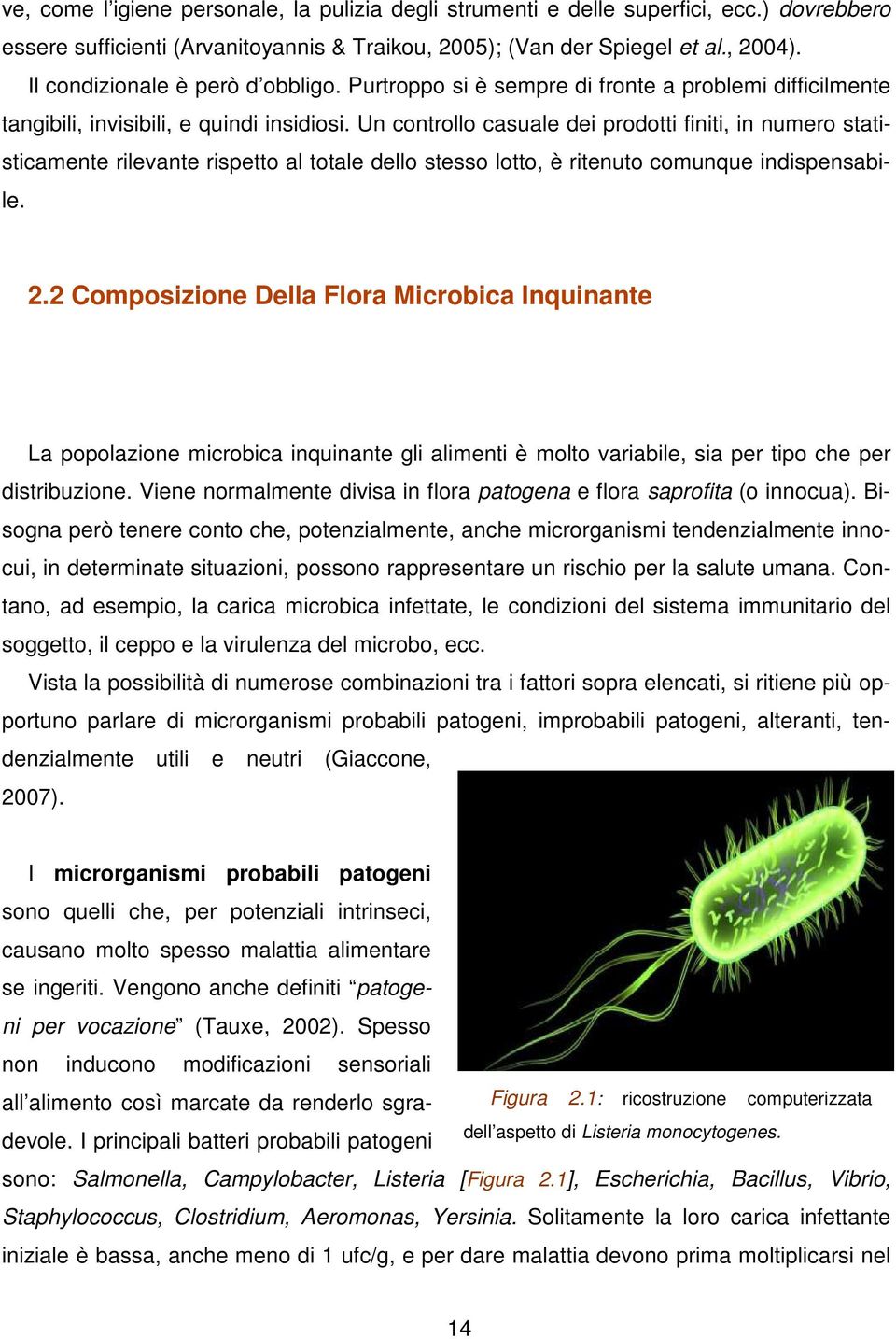 Un controllo casuale dei prodotti finiti, in numero statisticamente rilevante rispetto al totale dello stesso lotto, è ritenuto comunque indispensabile. 2.