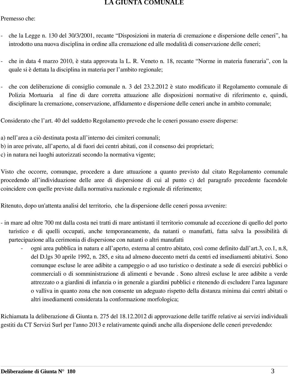 ceneri; che in data 4 marzo 2010, è stata approvata la L. R. Veneto n.