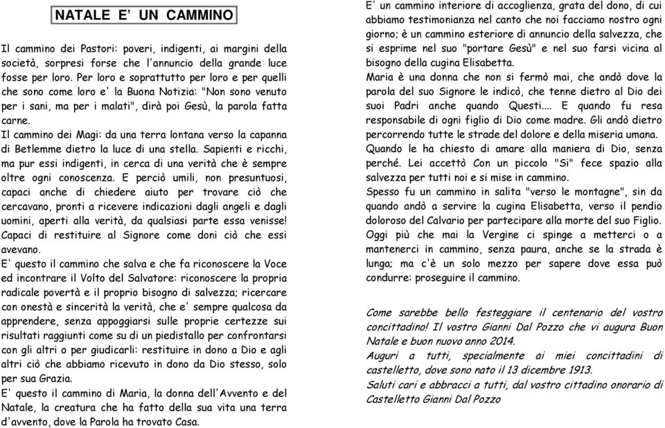 Il cammino dei Magi: da una terra lontana verso la capanna di Betlemme dietro la luce di una stella.