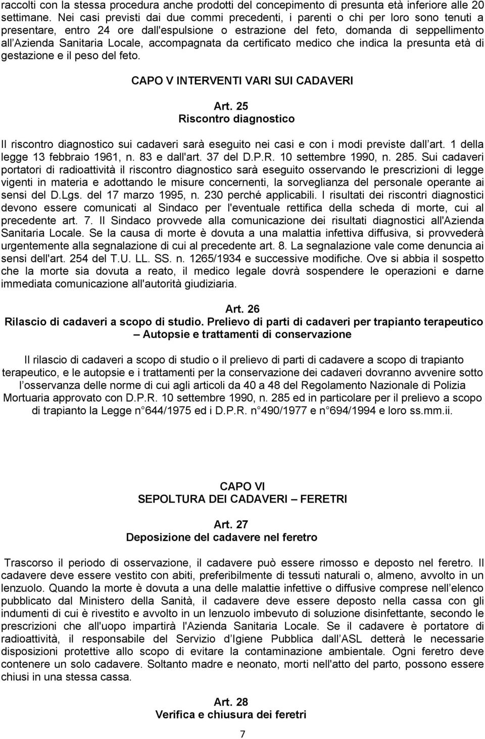 Locale, accompagnata da certificato medico che indica la presunta età di gestazione e il peso del feto. CAPO V INTERVENTI VARI SUI CADAVERI Art.